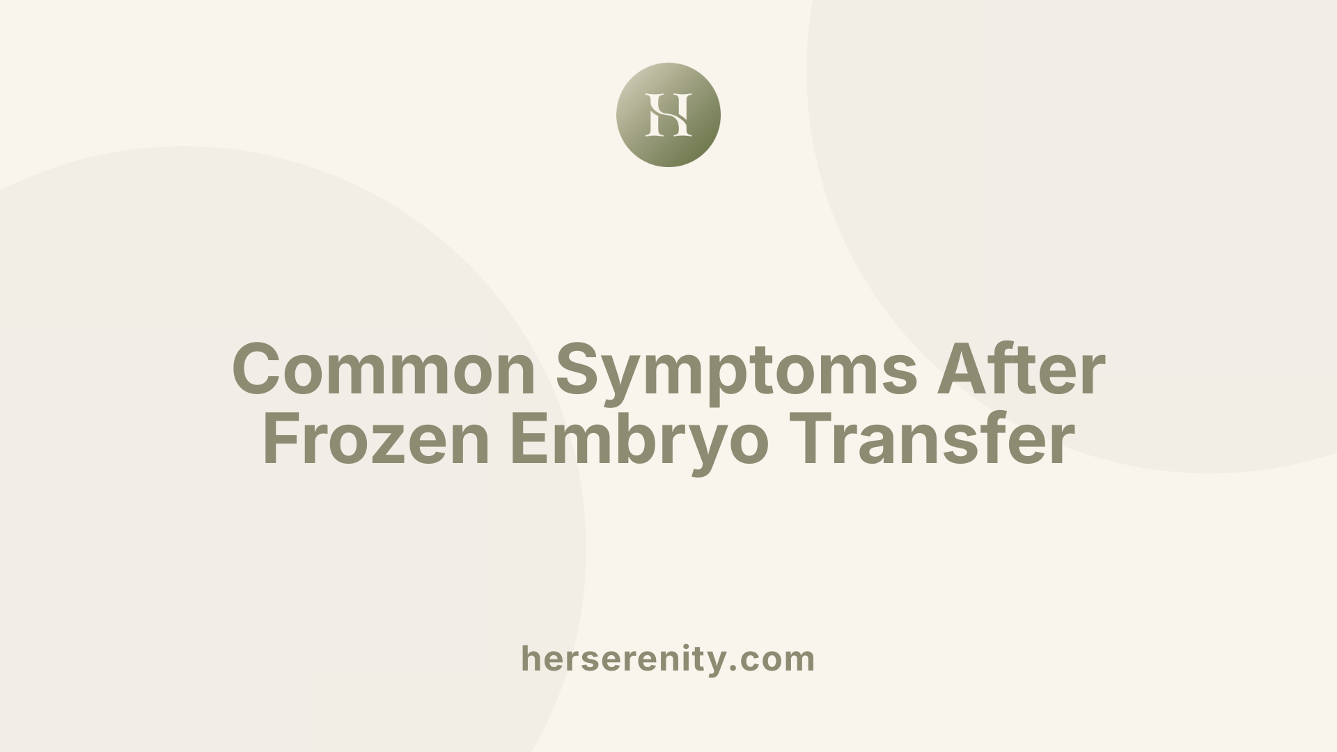 Common Symptoms After Frozen Embryo Transfer