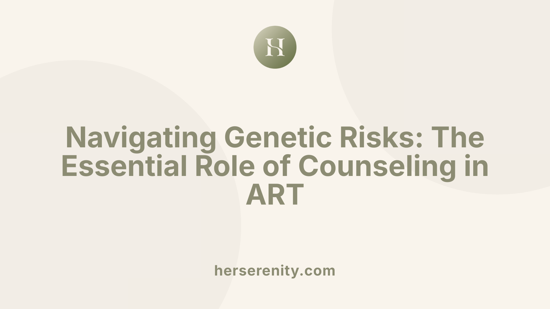 Navigating Genetic Risks: The Essential Role of Counseling in ART