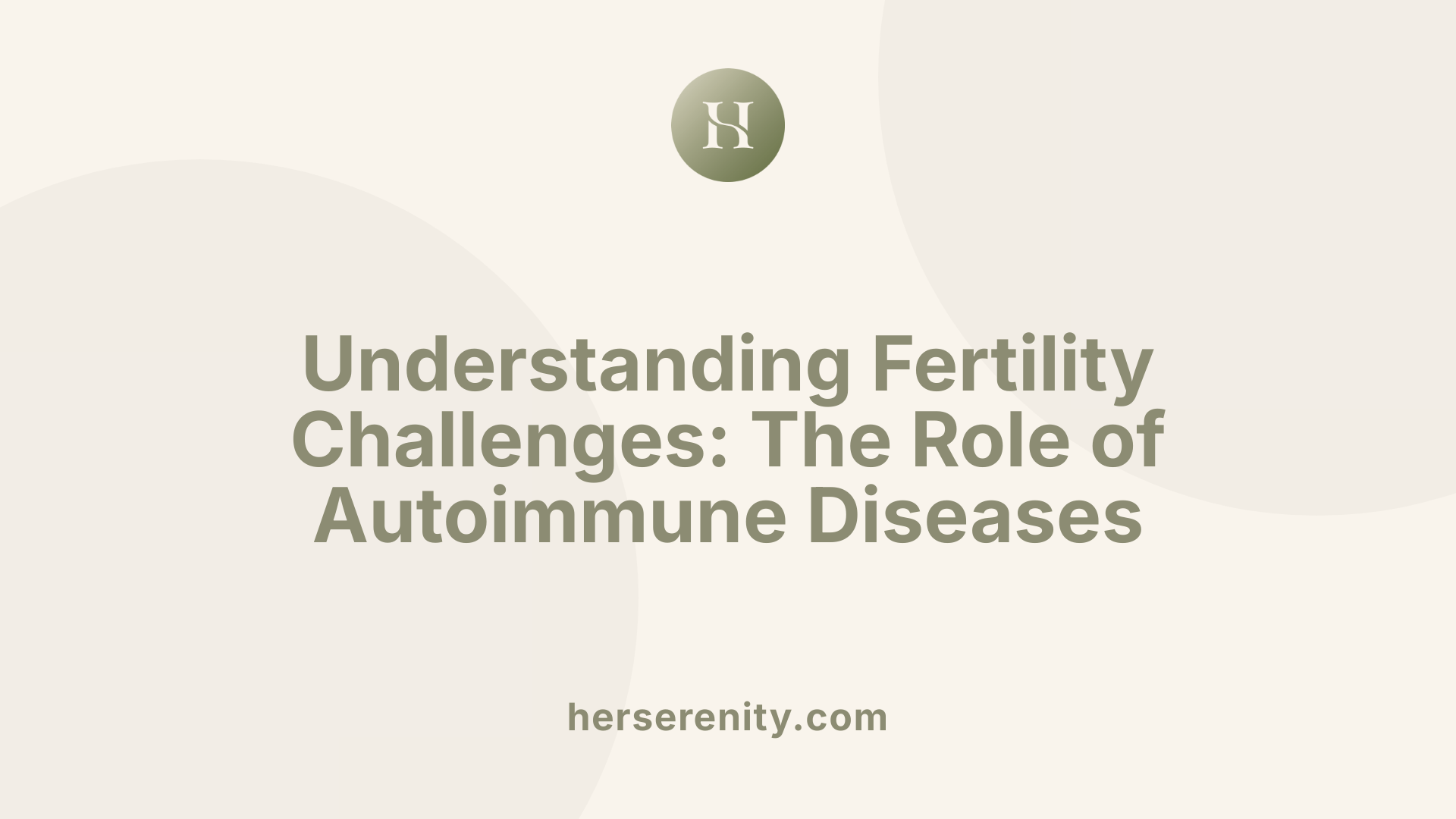Understanding Fertility Challenges: The Role of Autoimmune Diseases