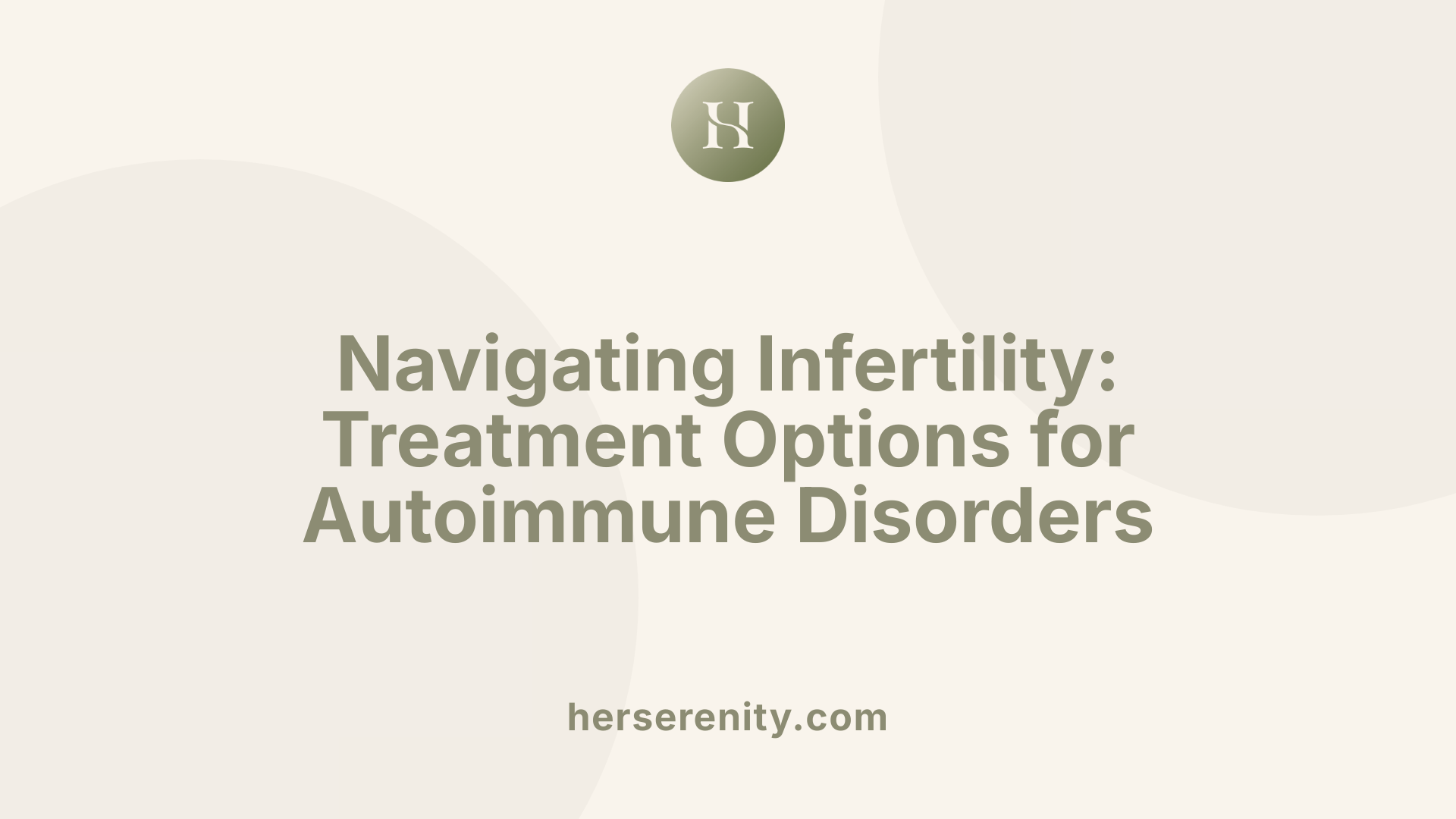 Navigating Infertility: Treatment Options for Autoimmune Disorders