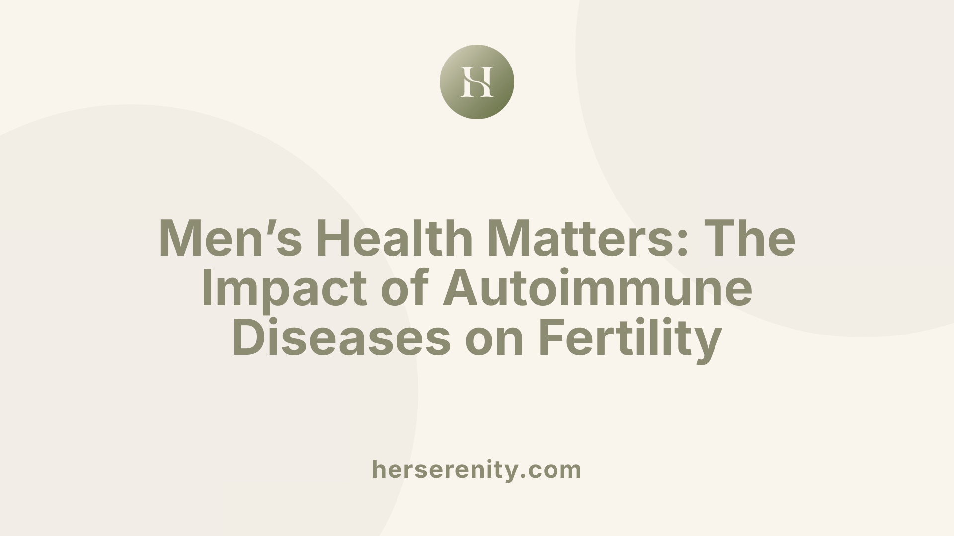 Men’s Health Matters: The Impact of Autoimmune Diseases on Fertility