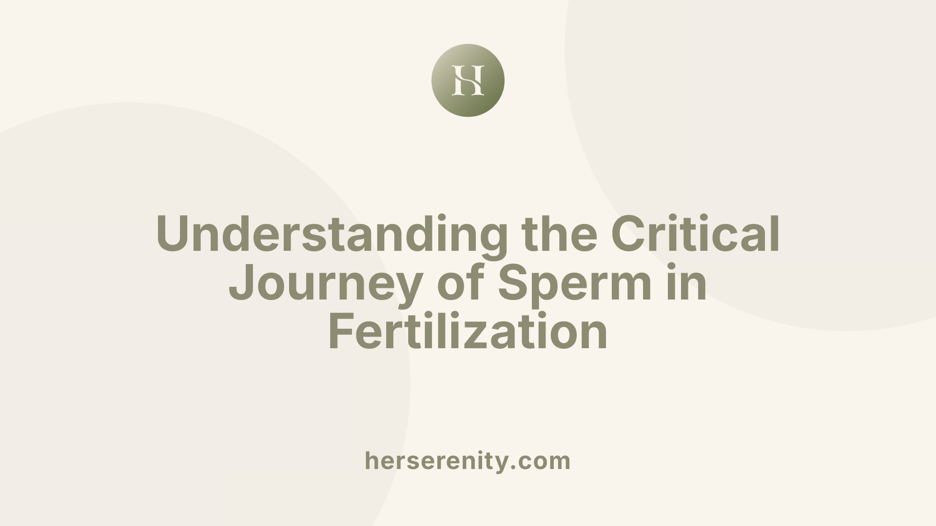 Understanding the Critical Journey of Sperm in Fertilization