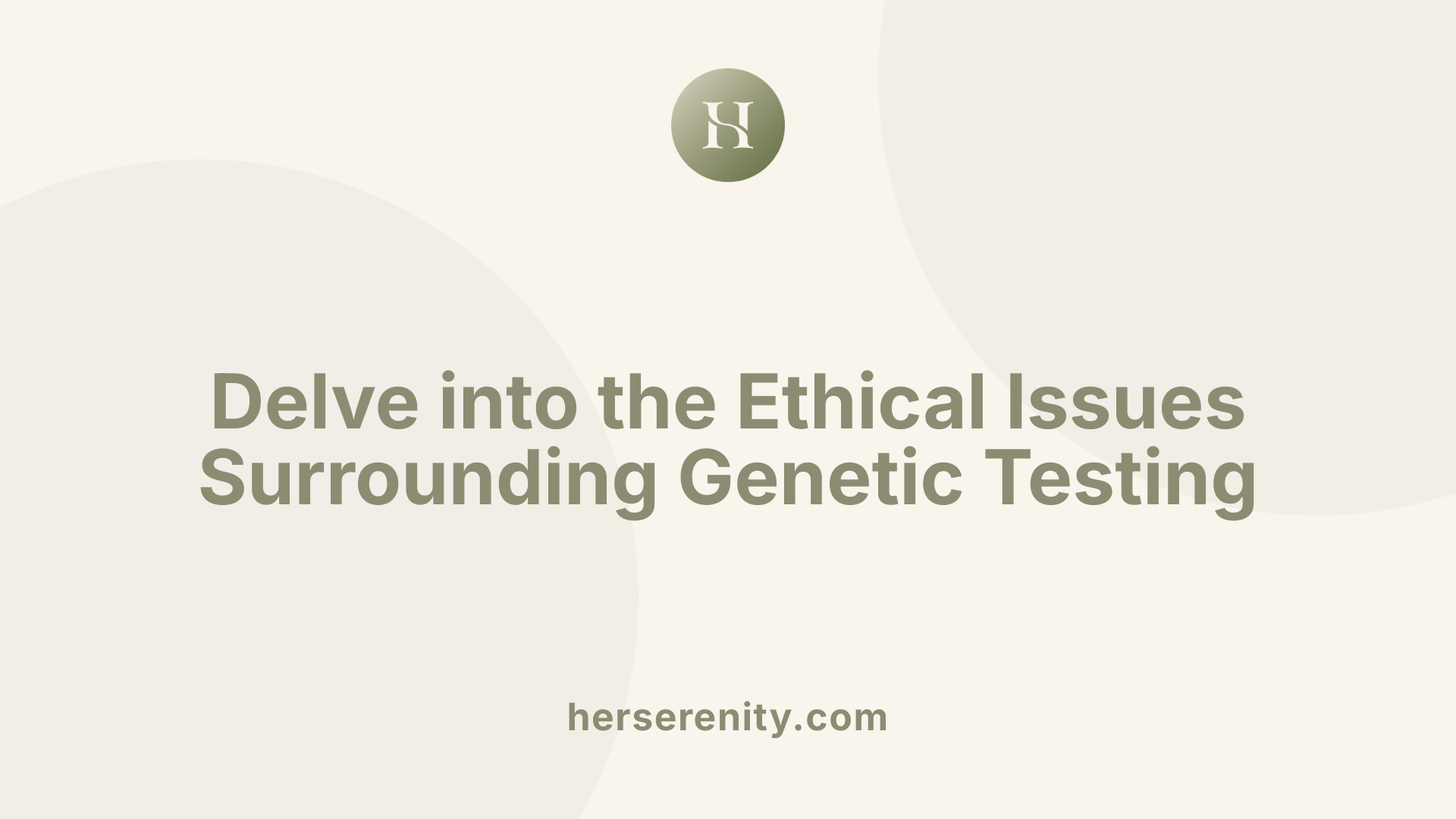 Delve into the Ethical Issues Surrounding Genetic Testing
