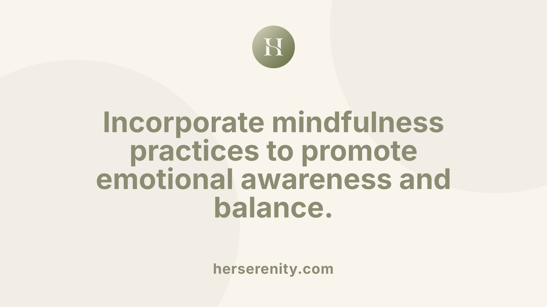 Incorporate mindfulness practices to promote emotional awareness and balance.