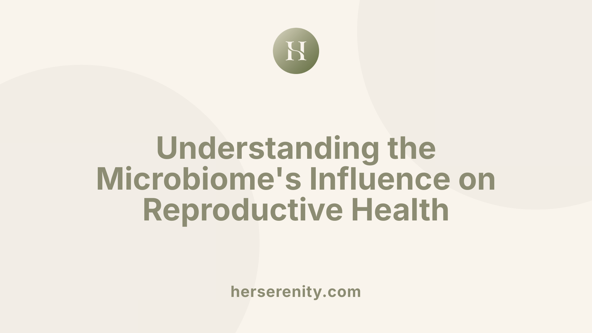 Understanding the Microbiome's Influence on Reproductive Health
