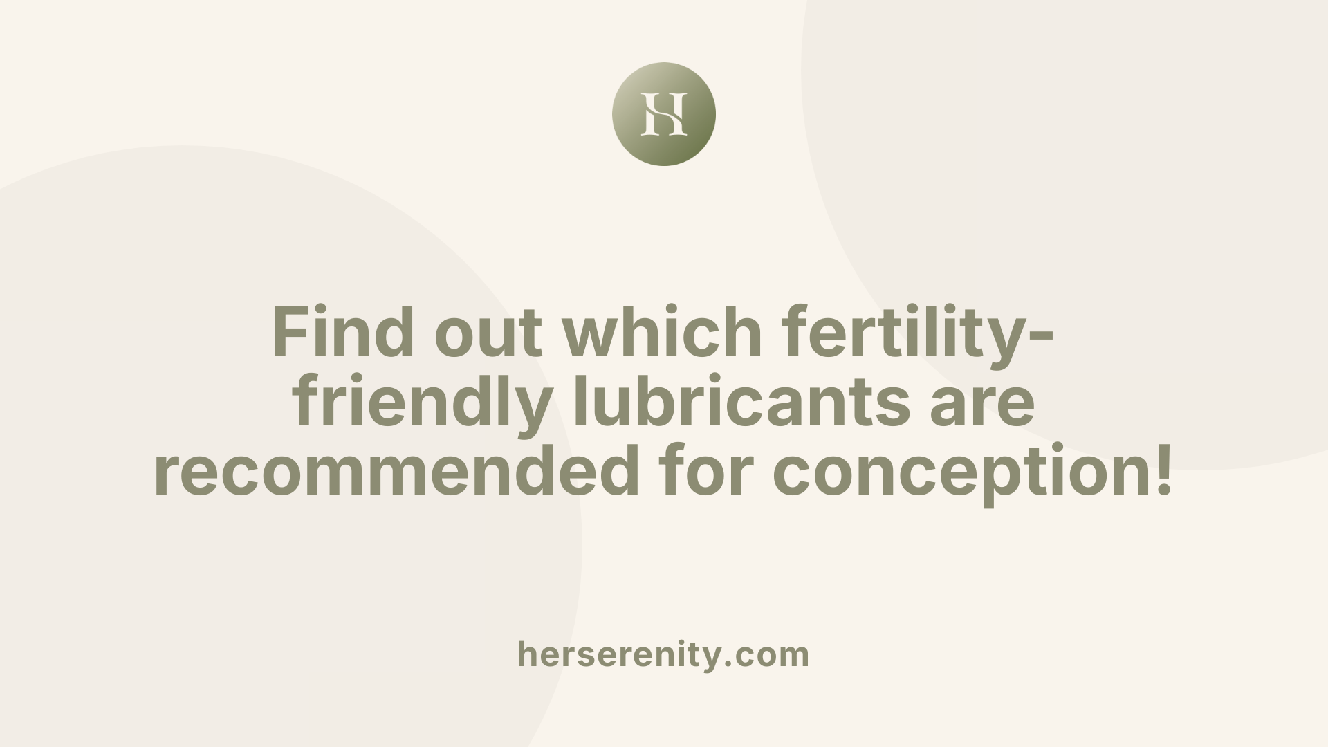 Find out which fertility-friendly lubricants are recommended for conception!