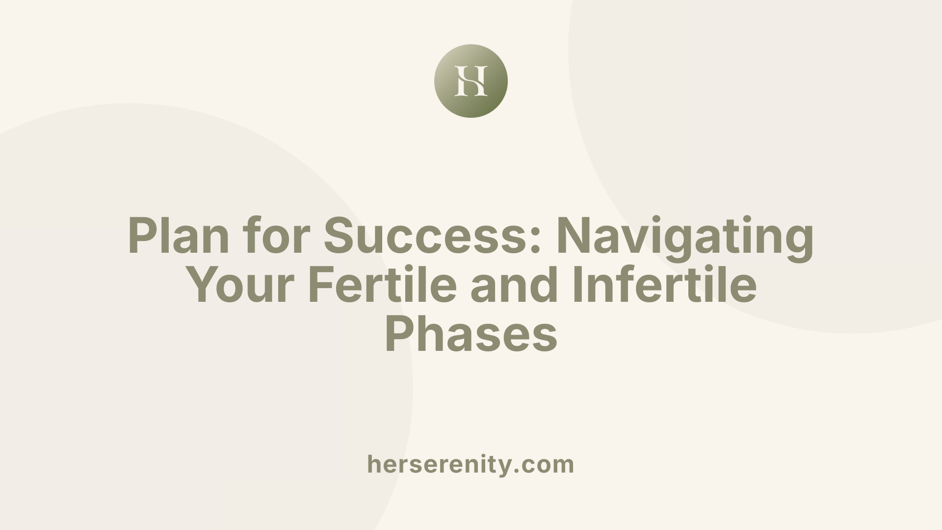Plan for Success: Navigating Your Fertile and Infertile Phases