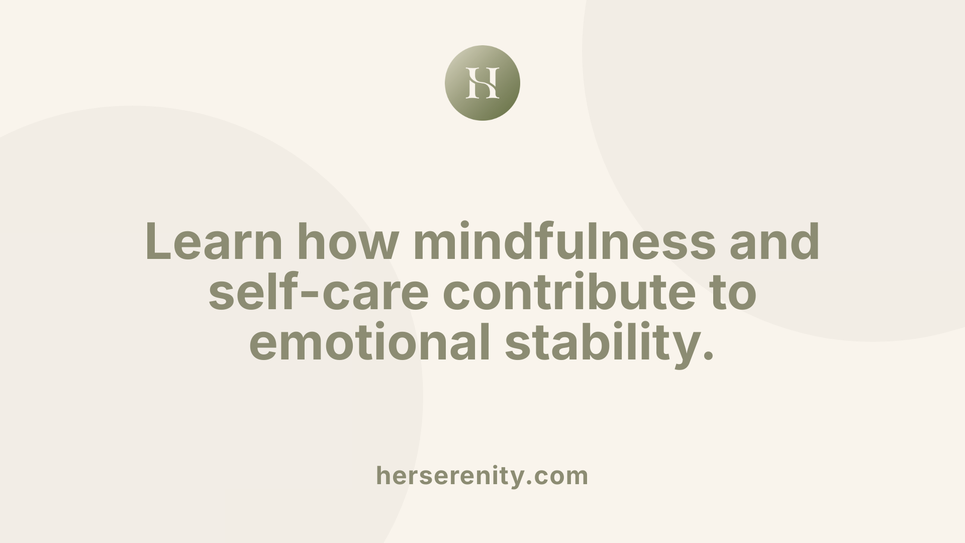 Learn how mindfulness and self-care contribute to emotional stability.