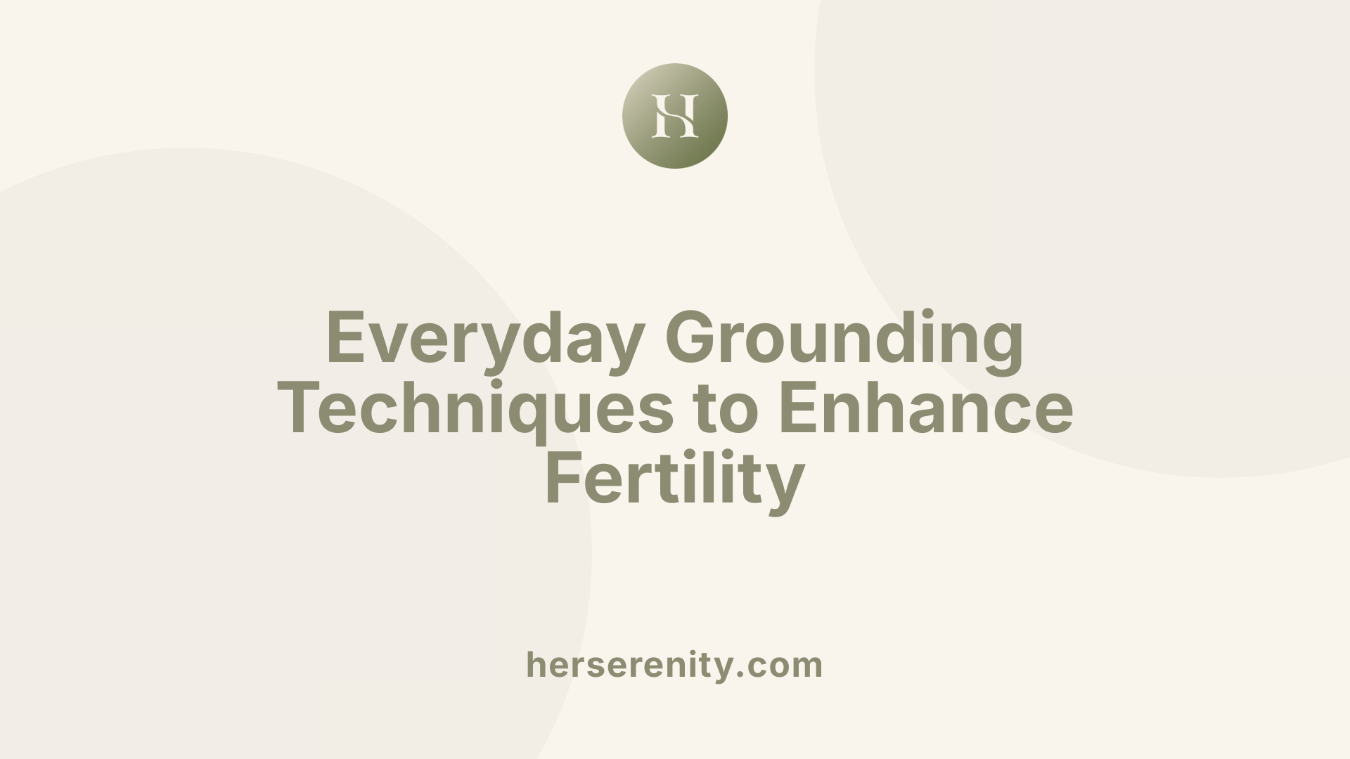 Everyday Grounding Techniques to Enhance Fertility