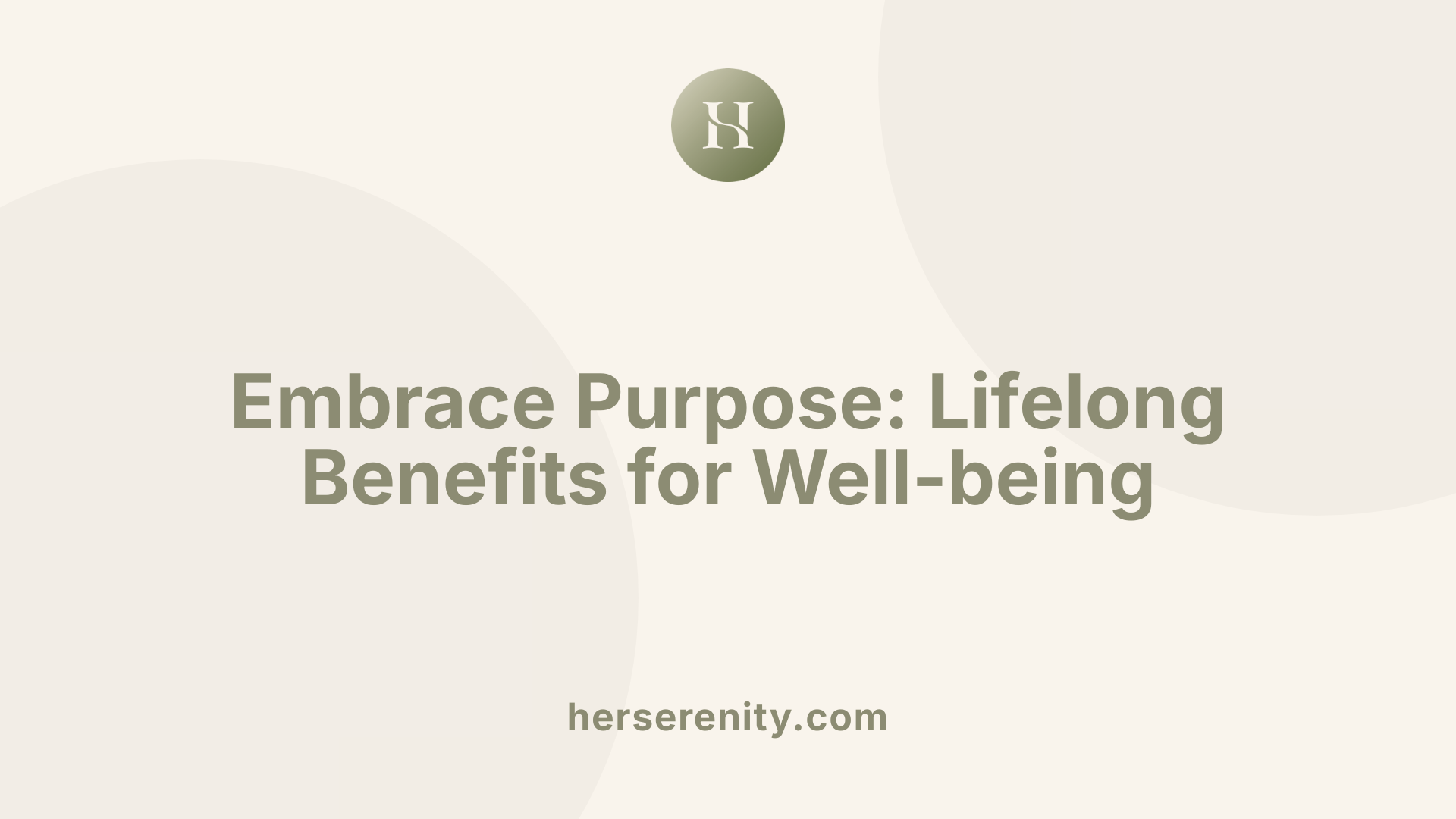 Embrace Purpose: Lifelong Benefits for Well-being