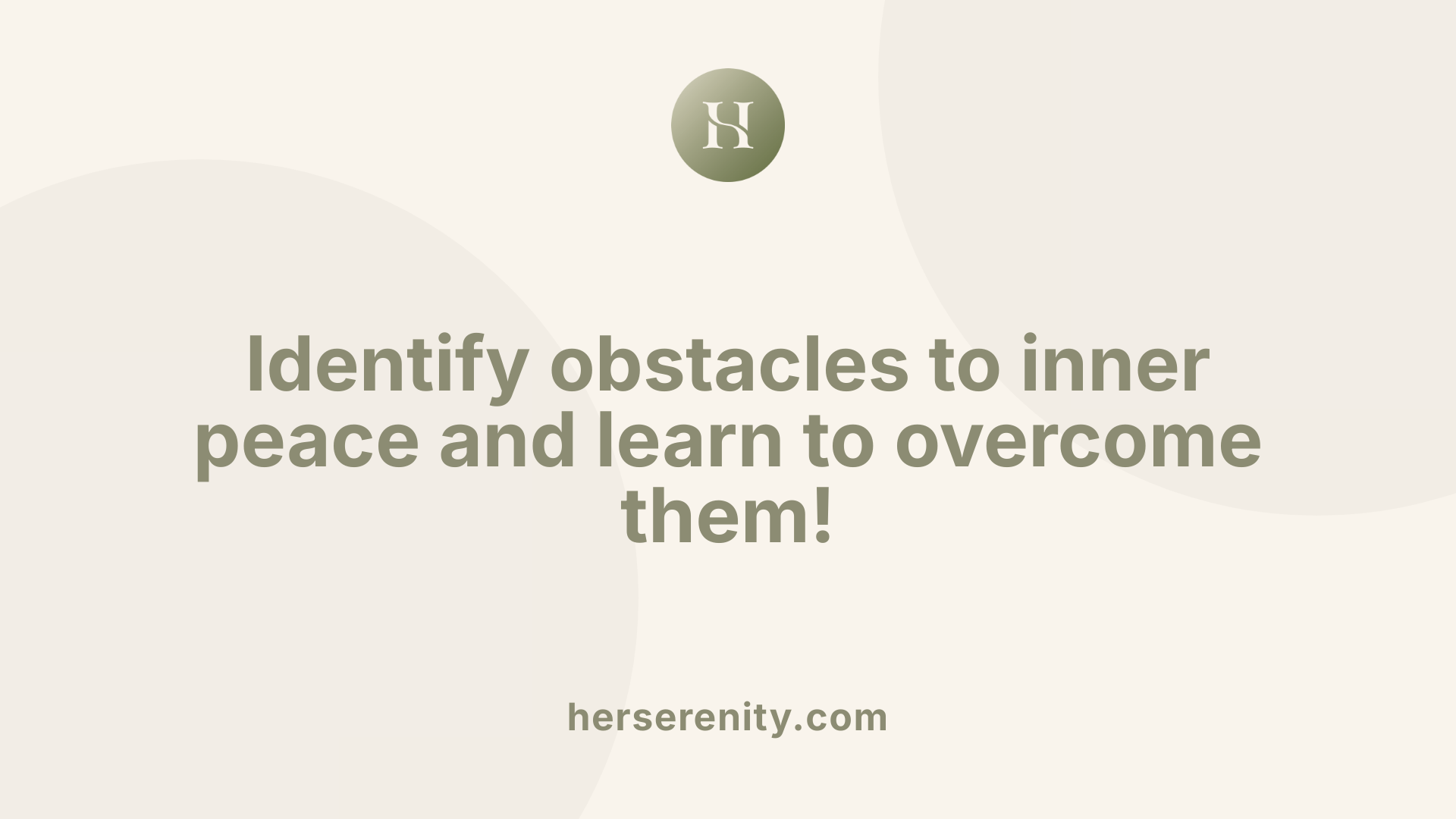 Identify obstacles to inner peace and learn to overcome them!