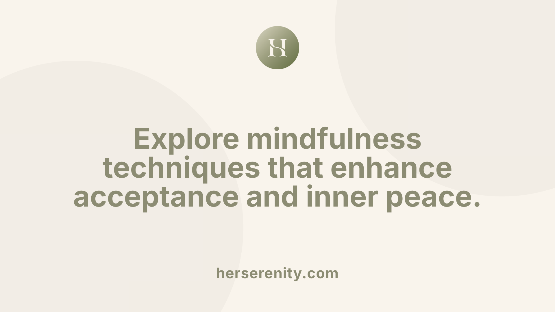 Explore mindfulness techniques that enhance acceptance and inner peace.