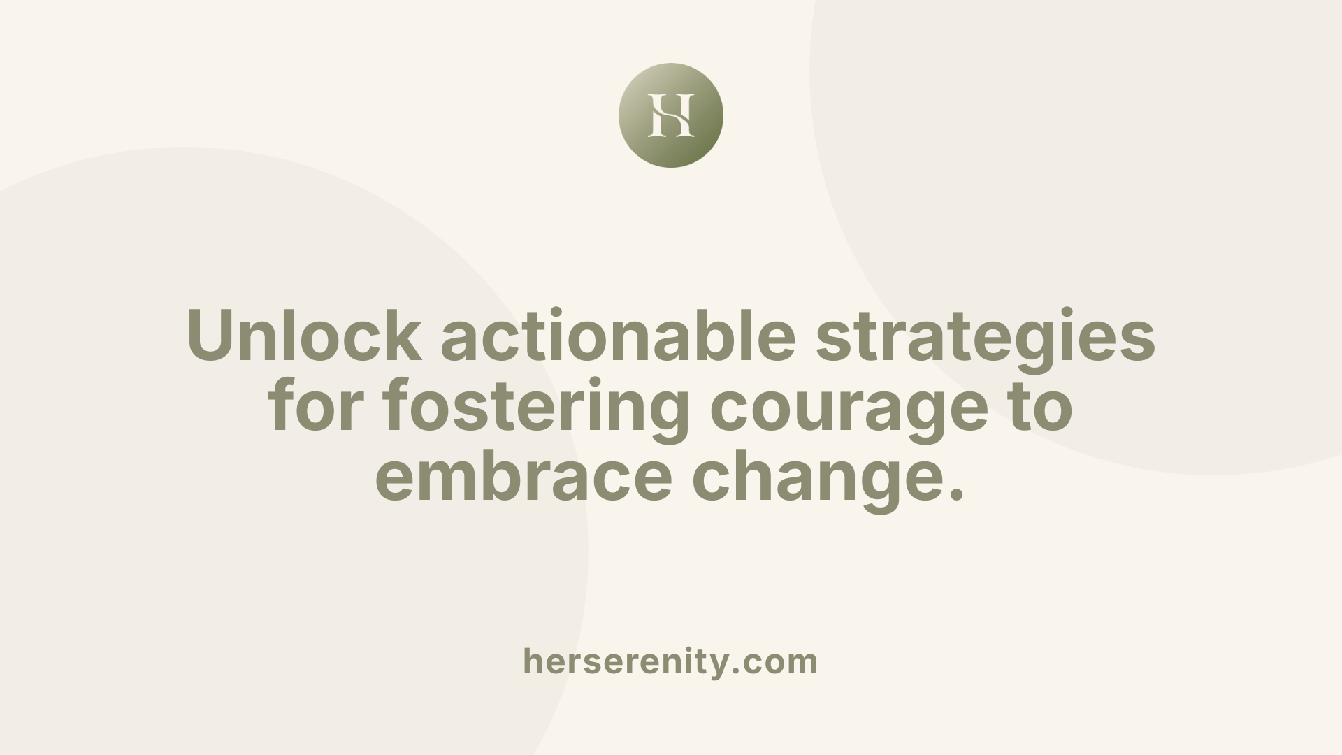 Unlock actionable strategies for fostering courage to embrace change.