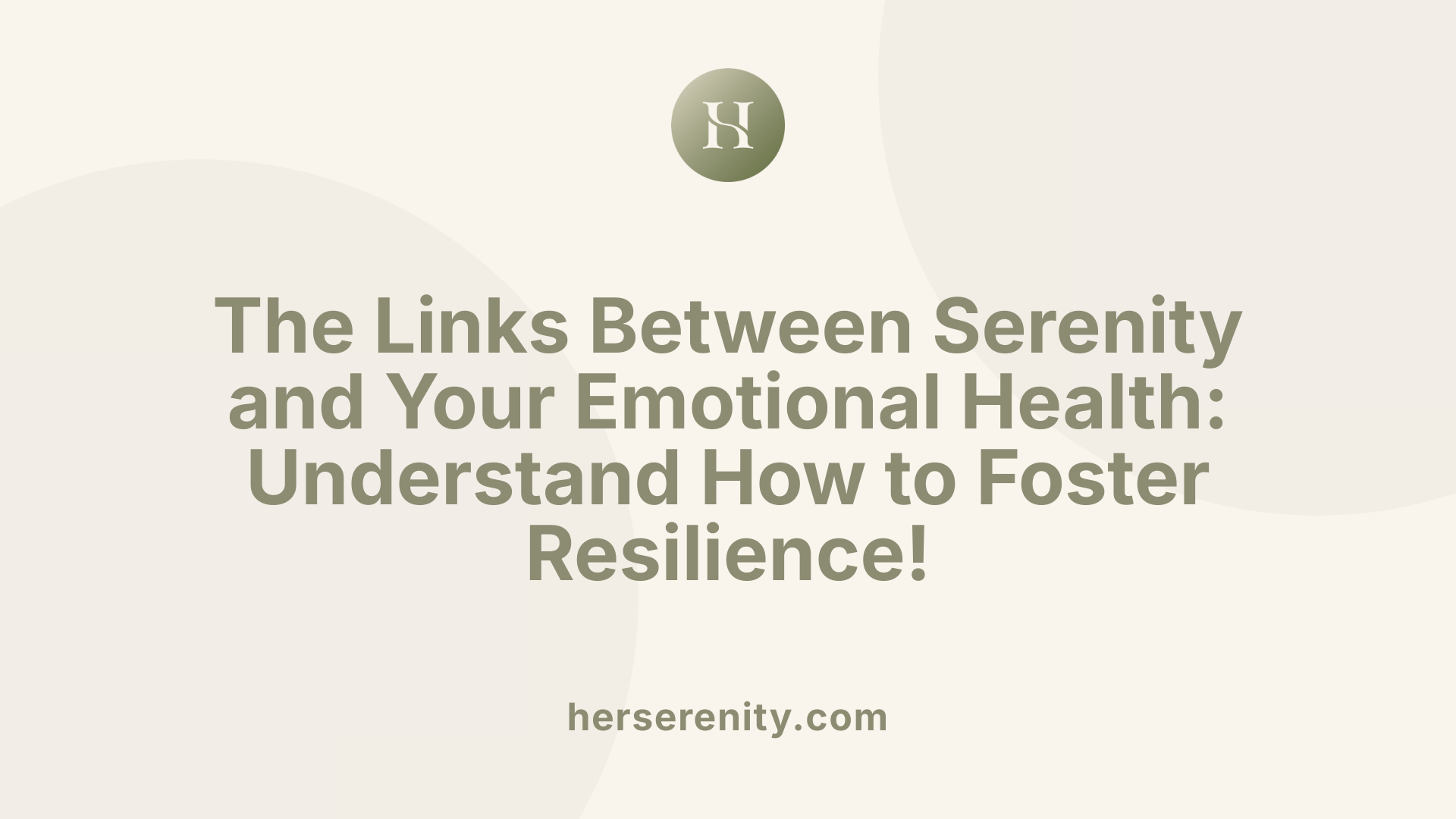 The Links Between Serenity and Your Emotional Health: Understand How to Foster Resilience!