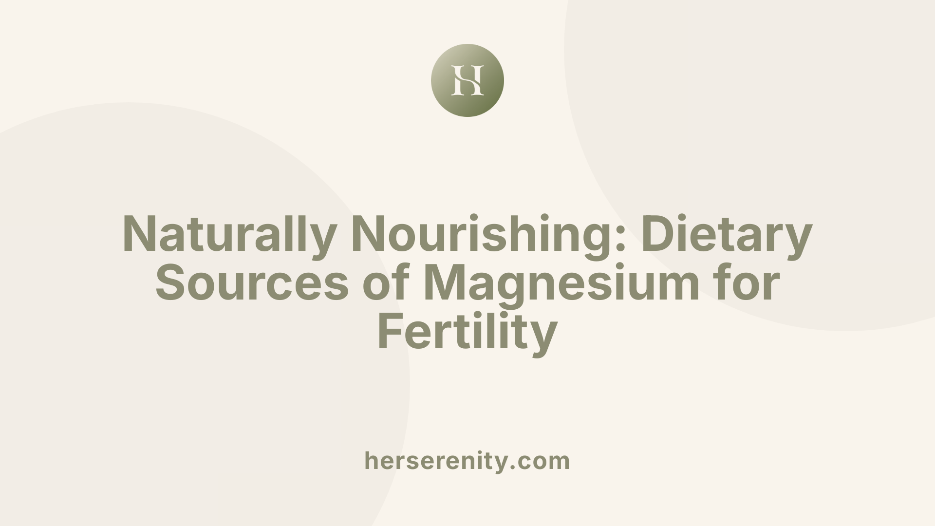 Naturally Nourishing: Dietary Sources of Magnesium for Fertility