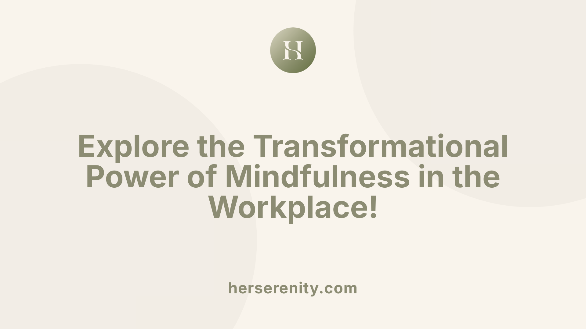 Explore the Transformational Power of Mindfulness in the Workplace!