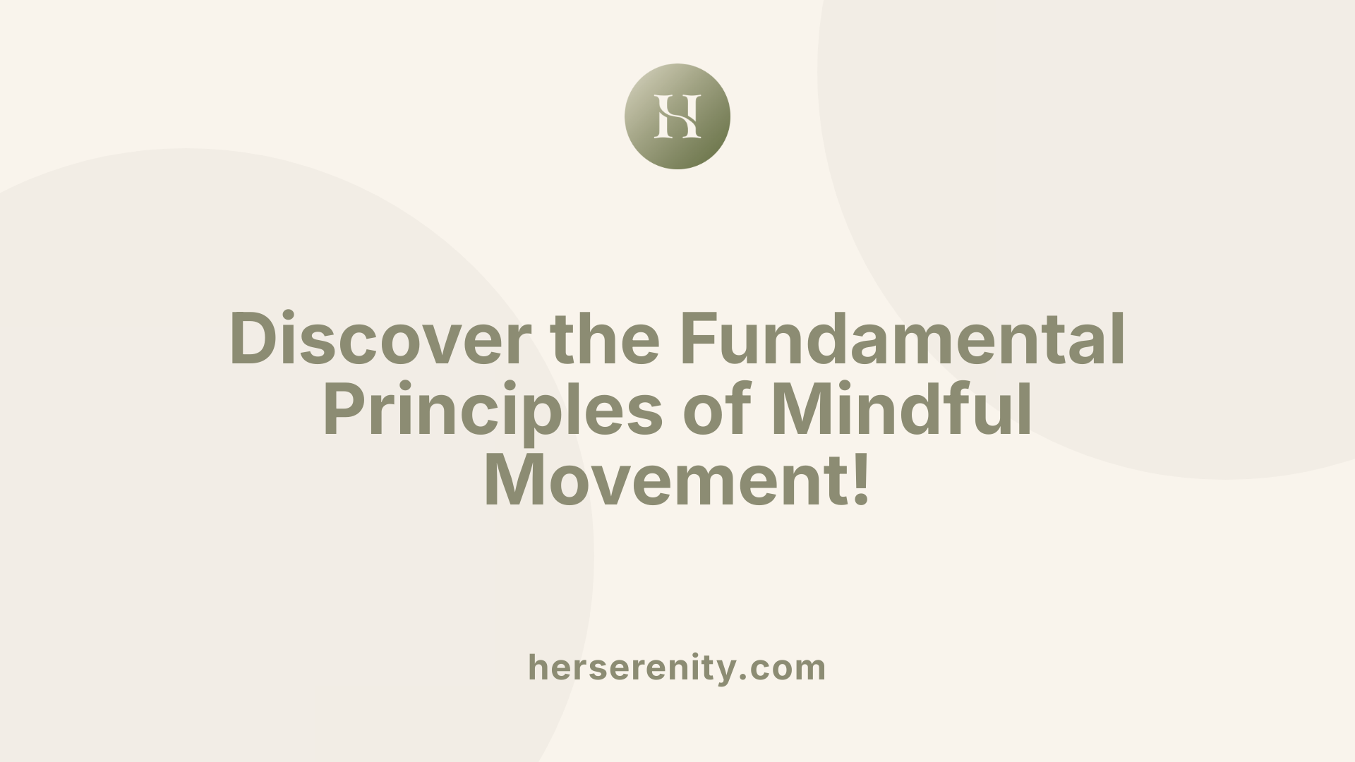 Discover the Fundamental Principles of Mindful Movement!