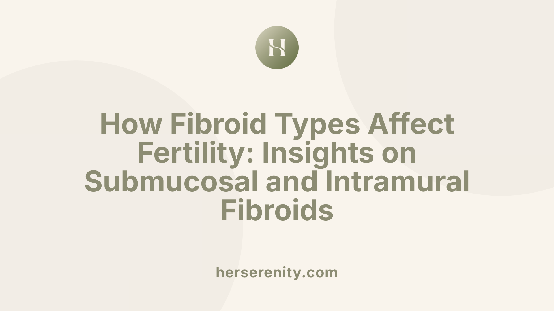 How Fibroid Types Affect Fertility: Insights on Submucosal and Intramural Fibroids