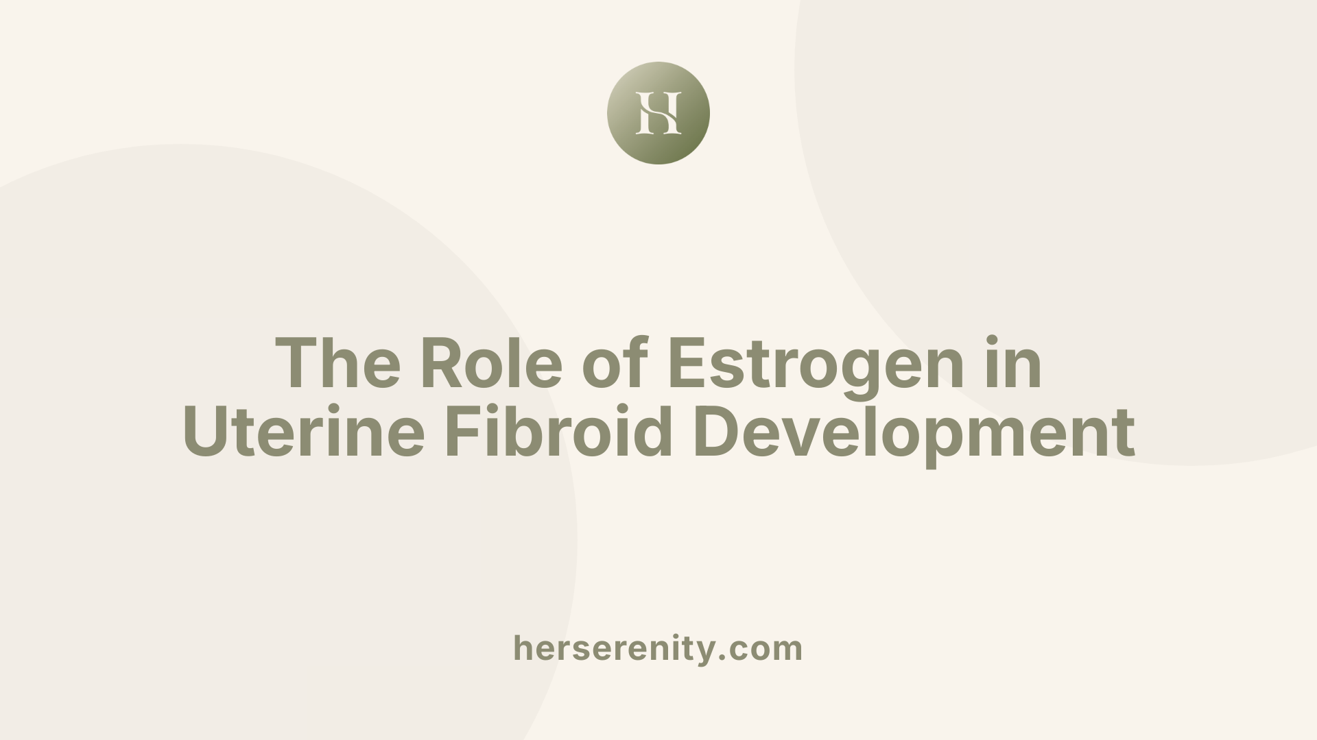 The Role of Estrogen in Uterine Fibroid Development