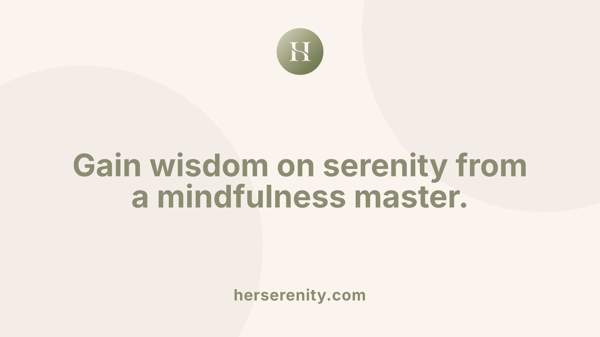 Gain wisdom on serenity from a mindfulness master.