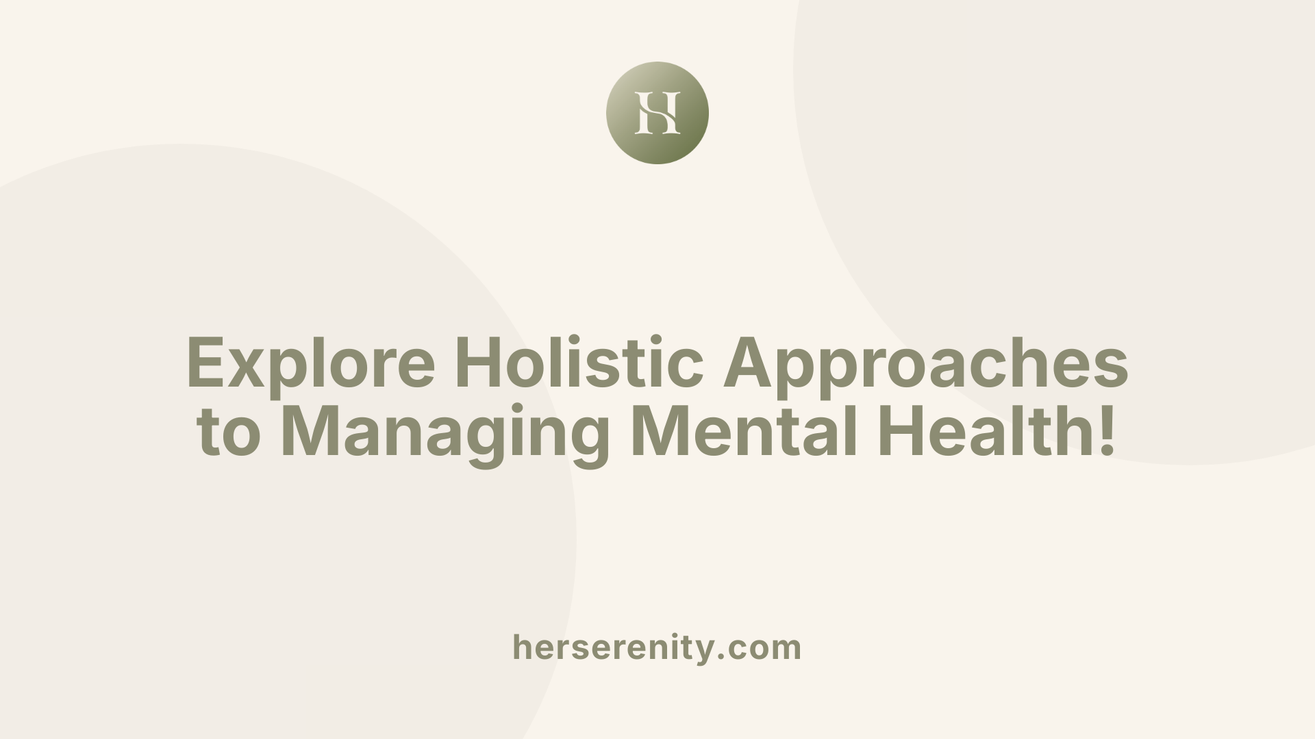 Explore Holistic Approaches to Managing Mental Health!