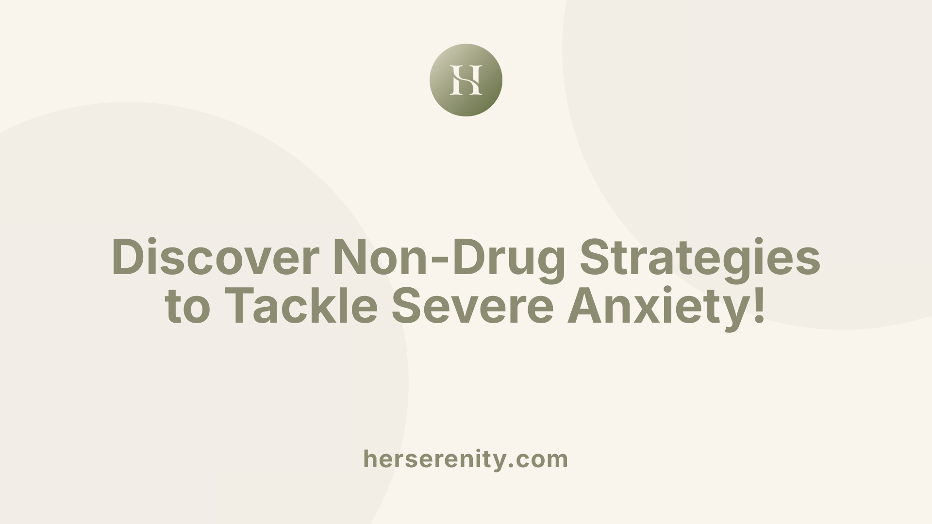 Discover Non-Drug Strategies to Tackle Severe Anxiety!