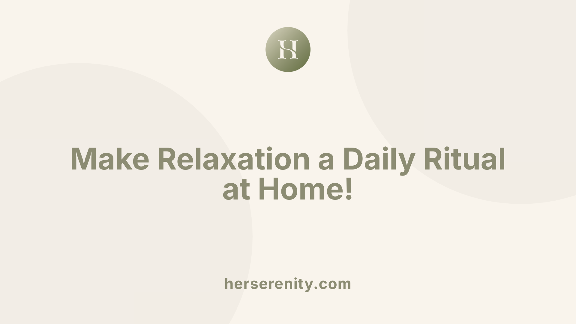 Make Relaxation a Daily Ritual at Home!