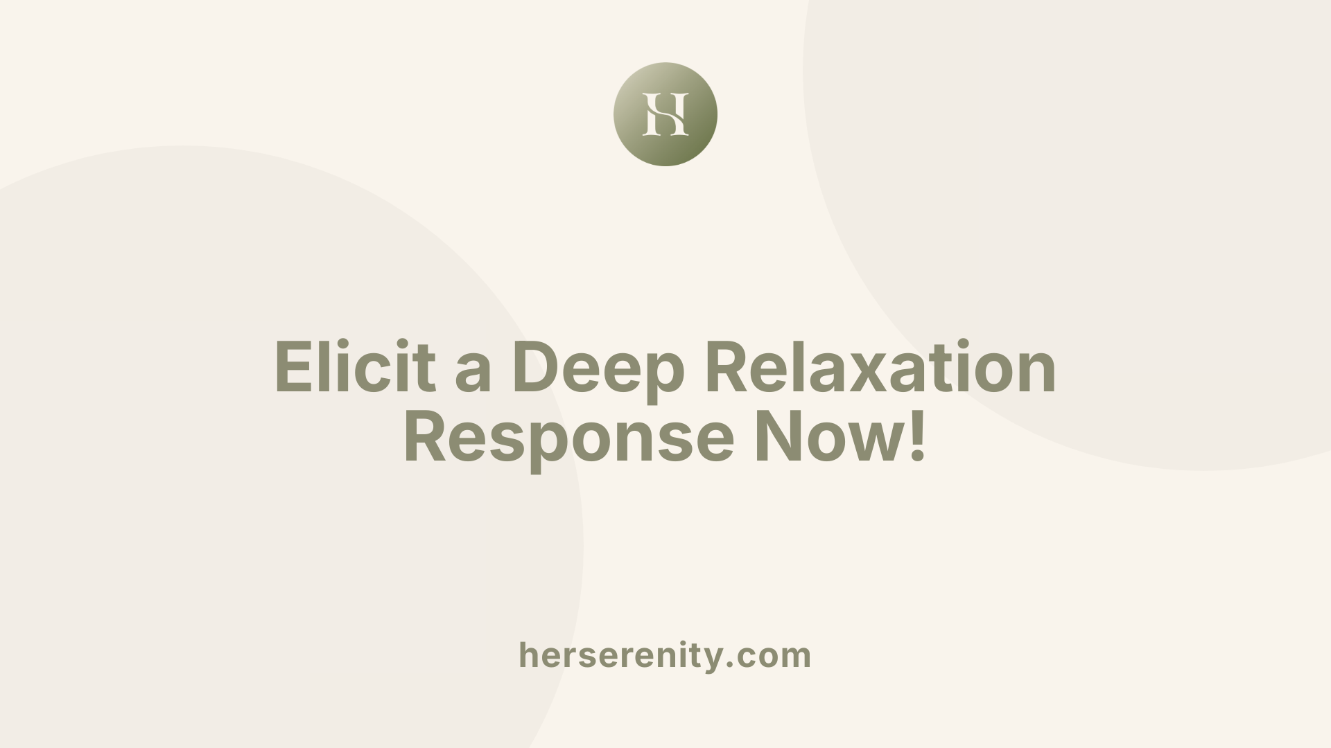 Elicit a Deep Relaxation Response Now!