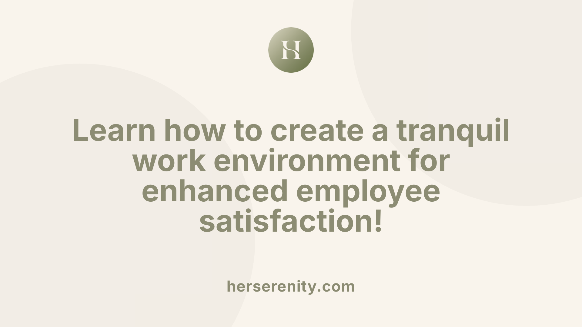 Learn how to create a tranquil work environment for enhanced employee satisfaction!