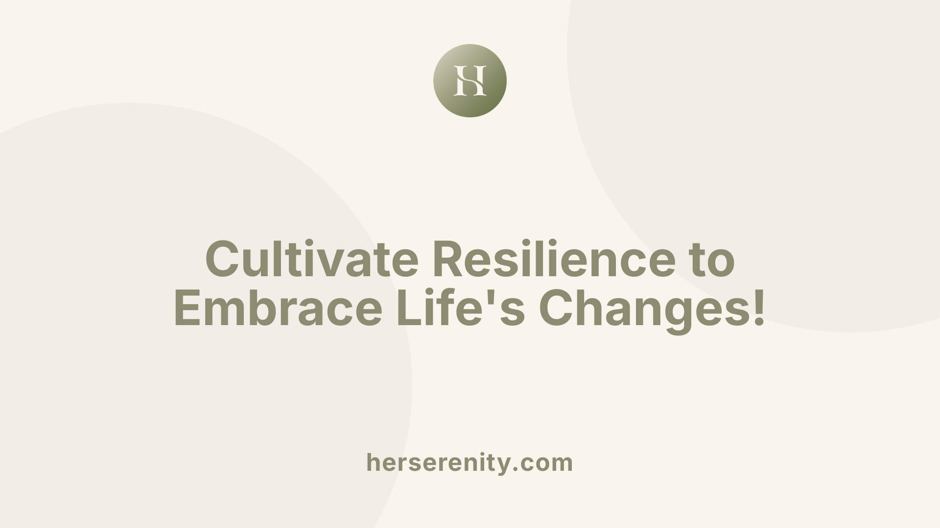 Cultivate Resilience to Embrace Life's Changes!