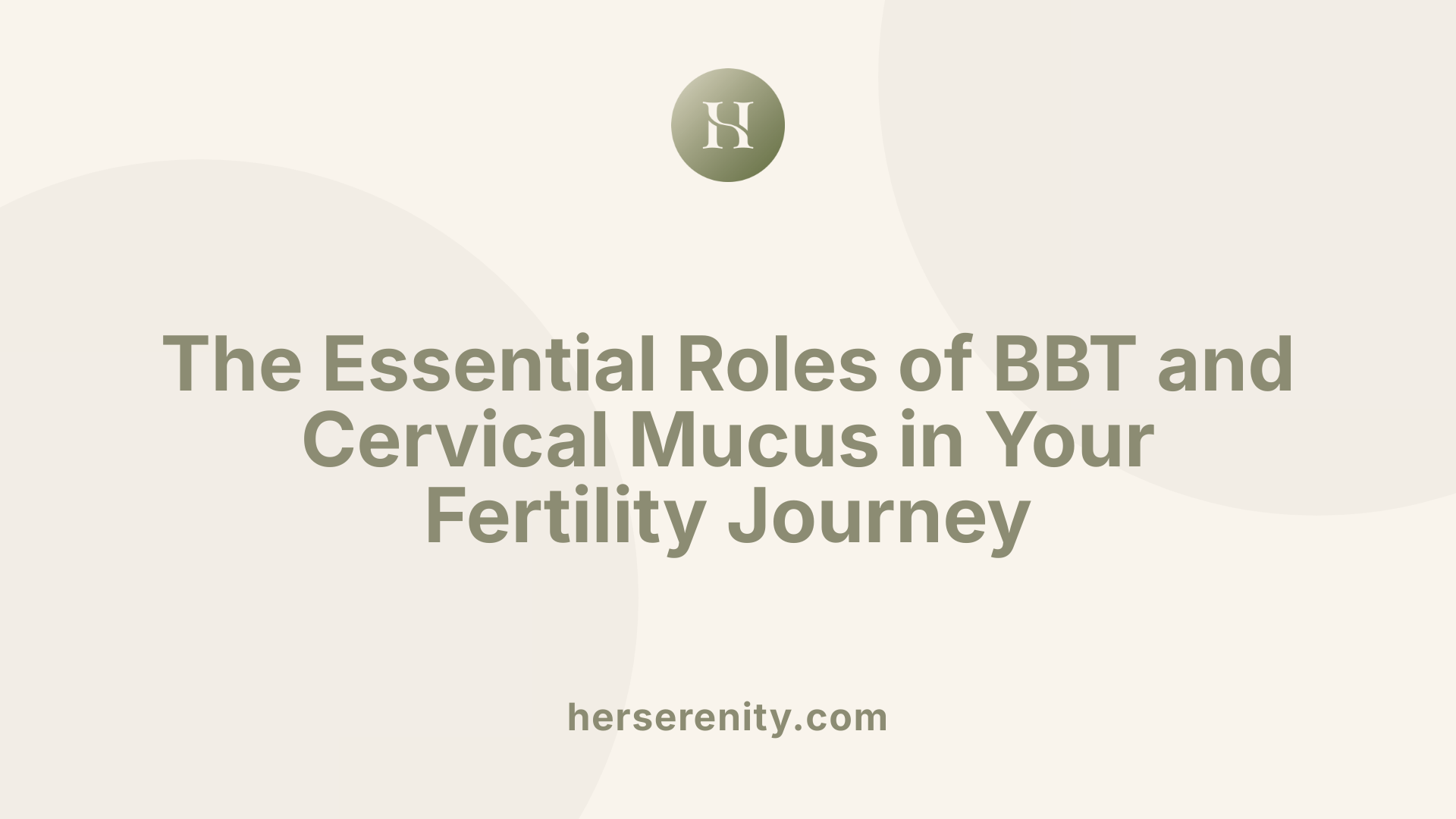 The Essential Roles of BBT and Cervical Mucus in Your Fertility Journey