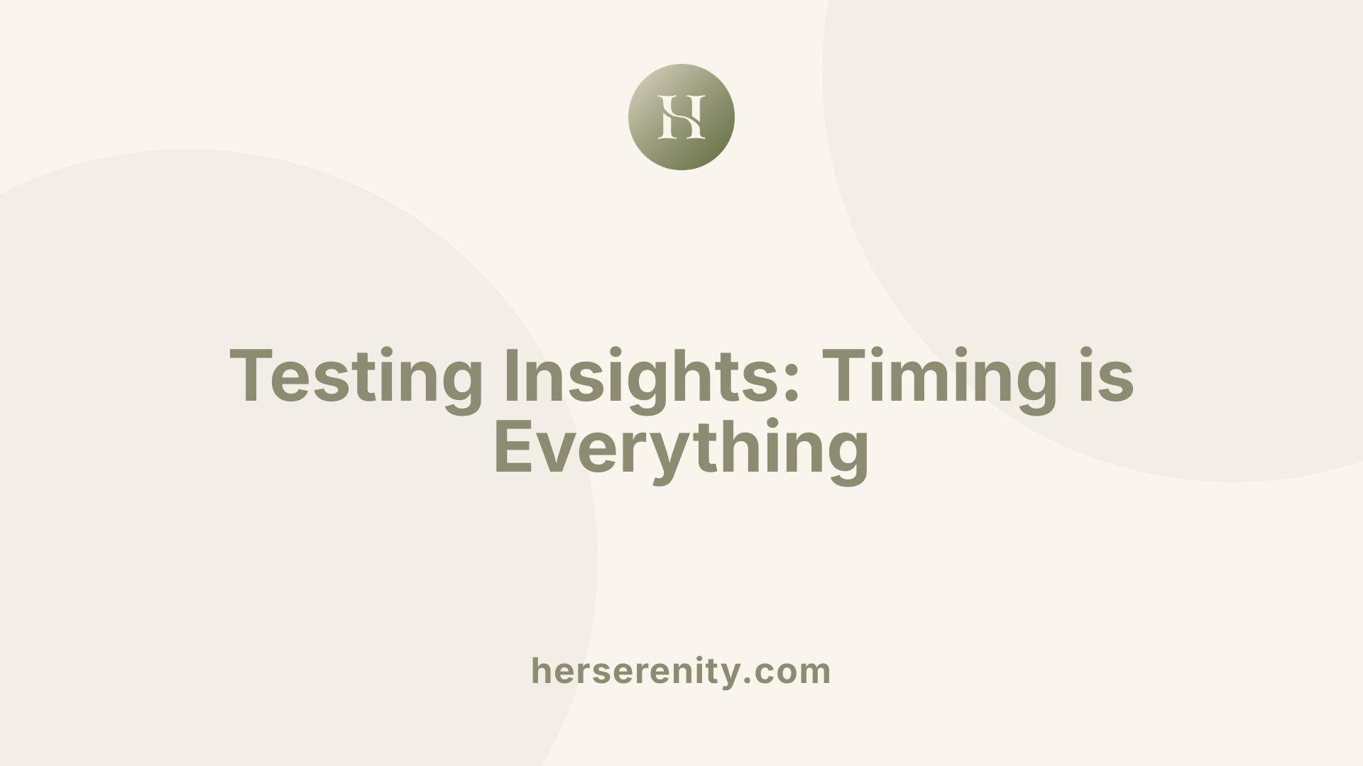 Testing Insights: Timing is Everything