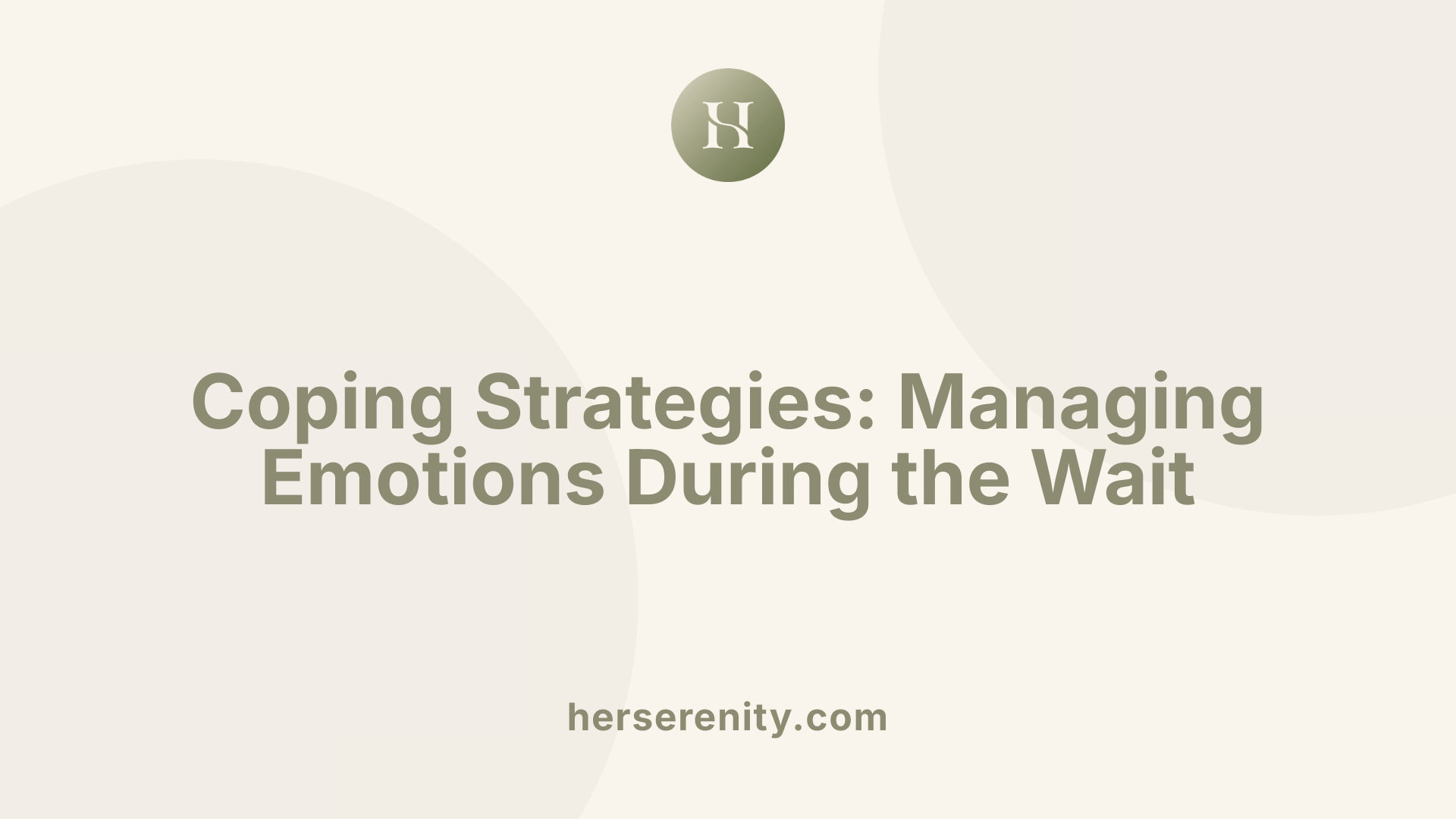Coping Strategies: Managing Emotions During the Wait