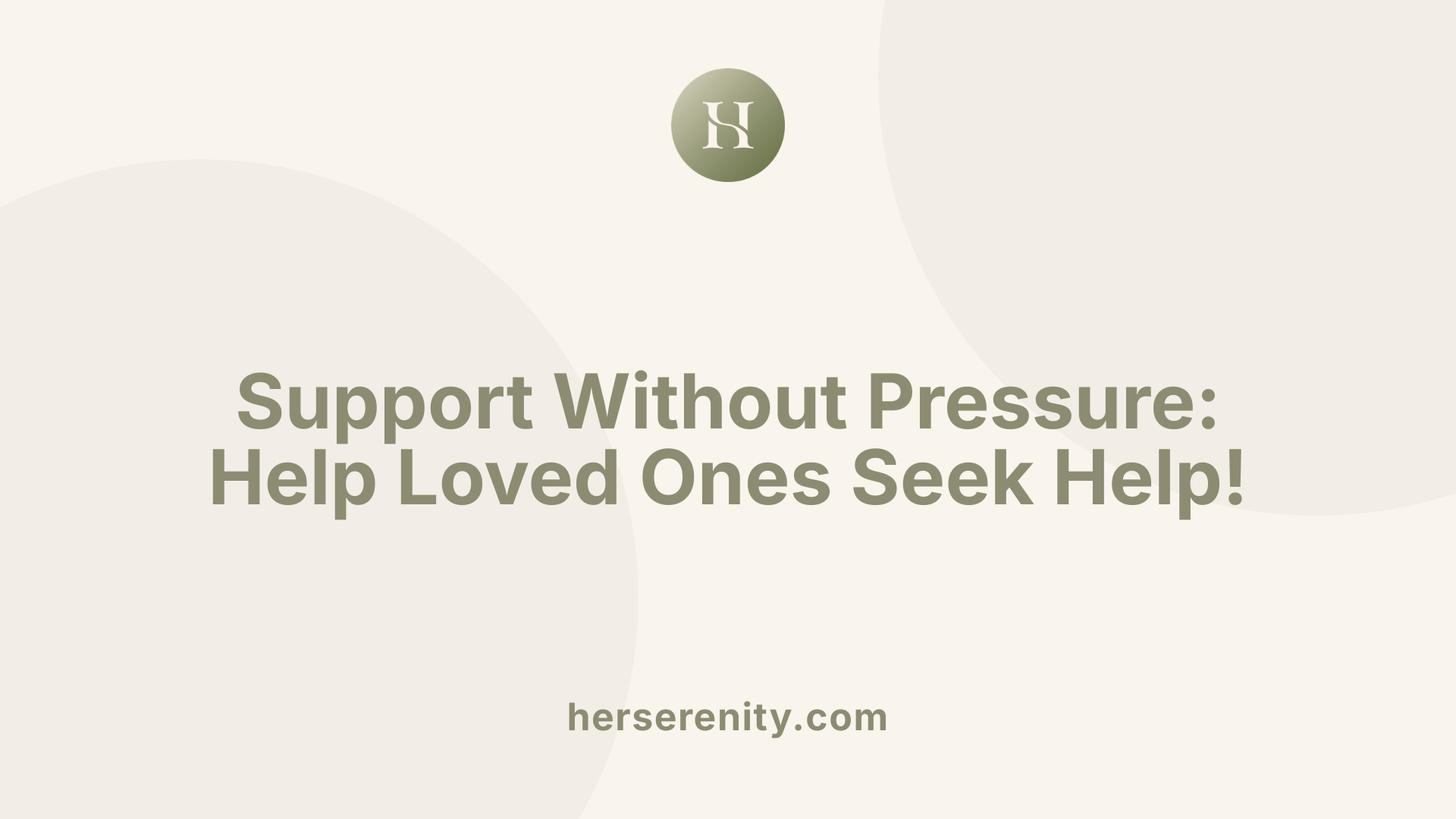 Support Without Pressure: Help Loved Ones Seek Help!