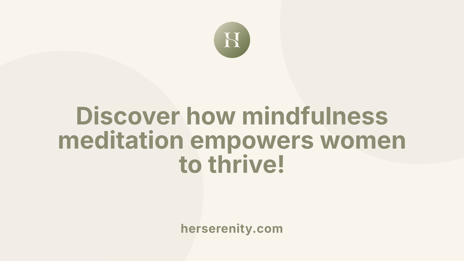 Discover how mindfulness meditation empowers women to thrive!