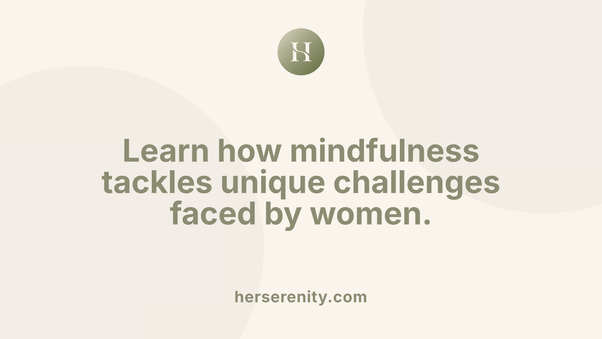 Learn how mindfulness tackles unique challenges faced by women.