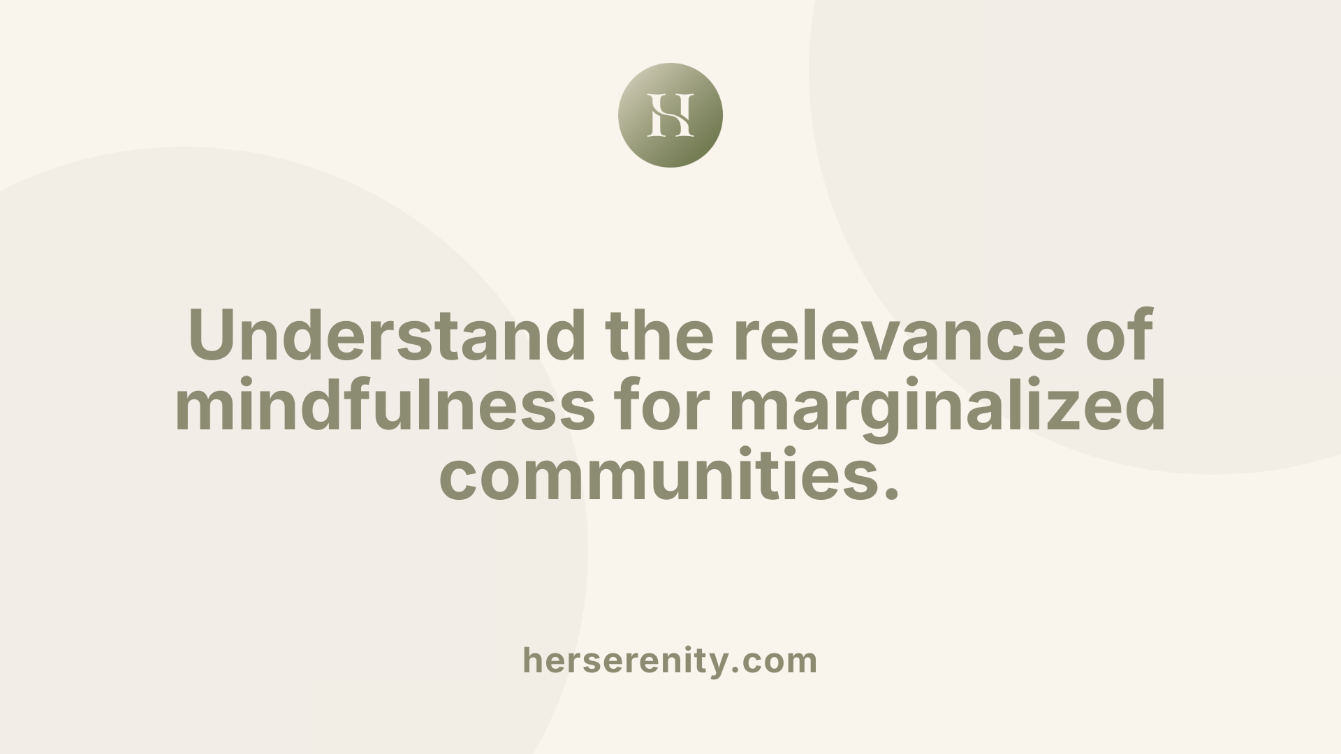 Understand the relevance of mindfulness for marginalized communities.
