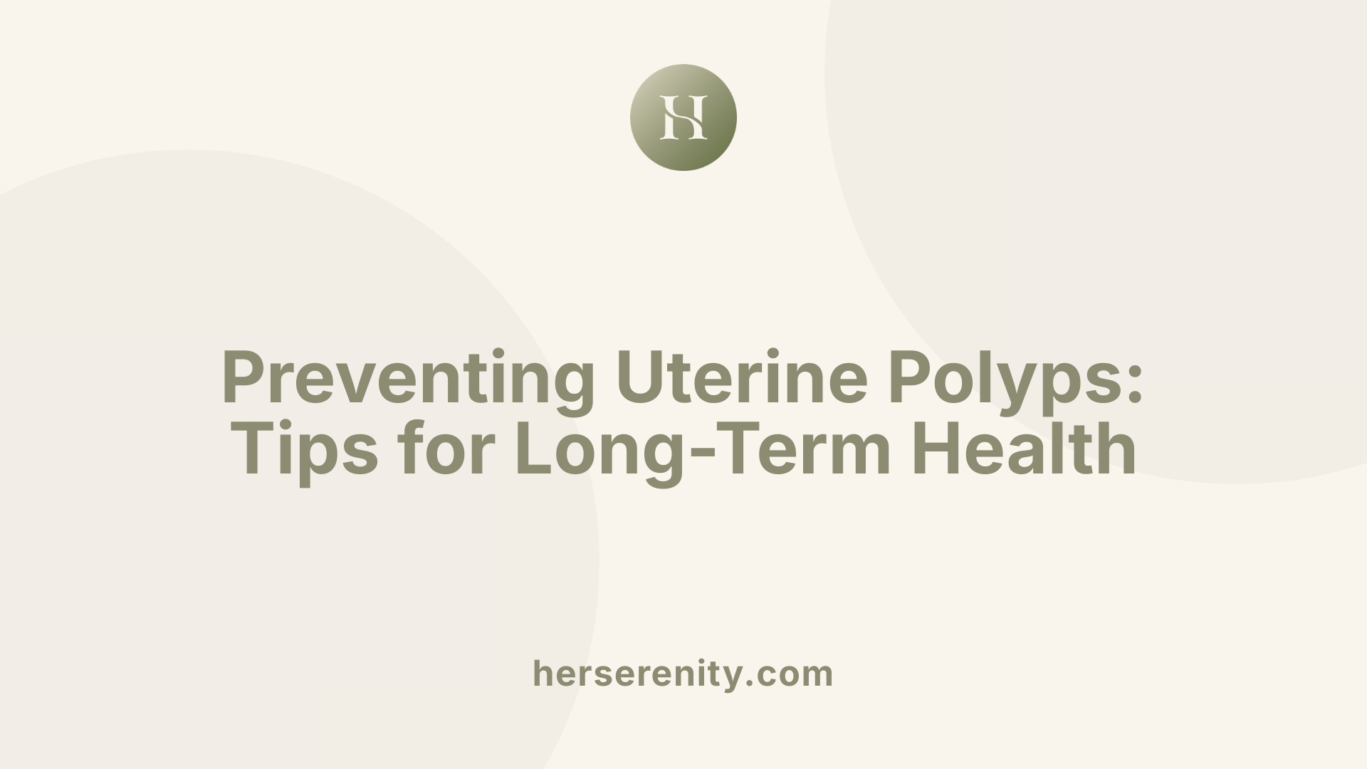 Preventing Uterine Polyps: Tips for Long-Term Health