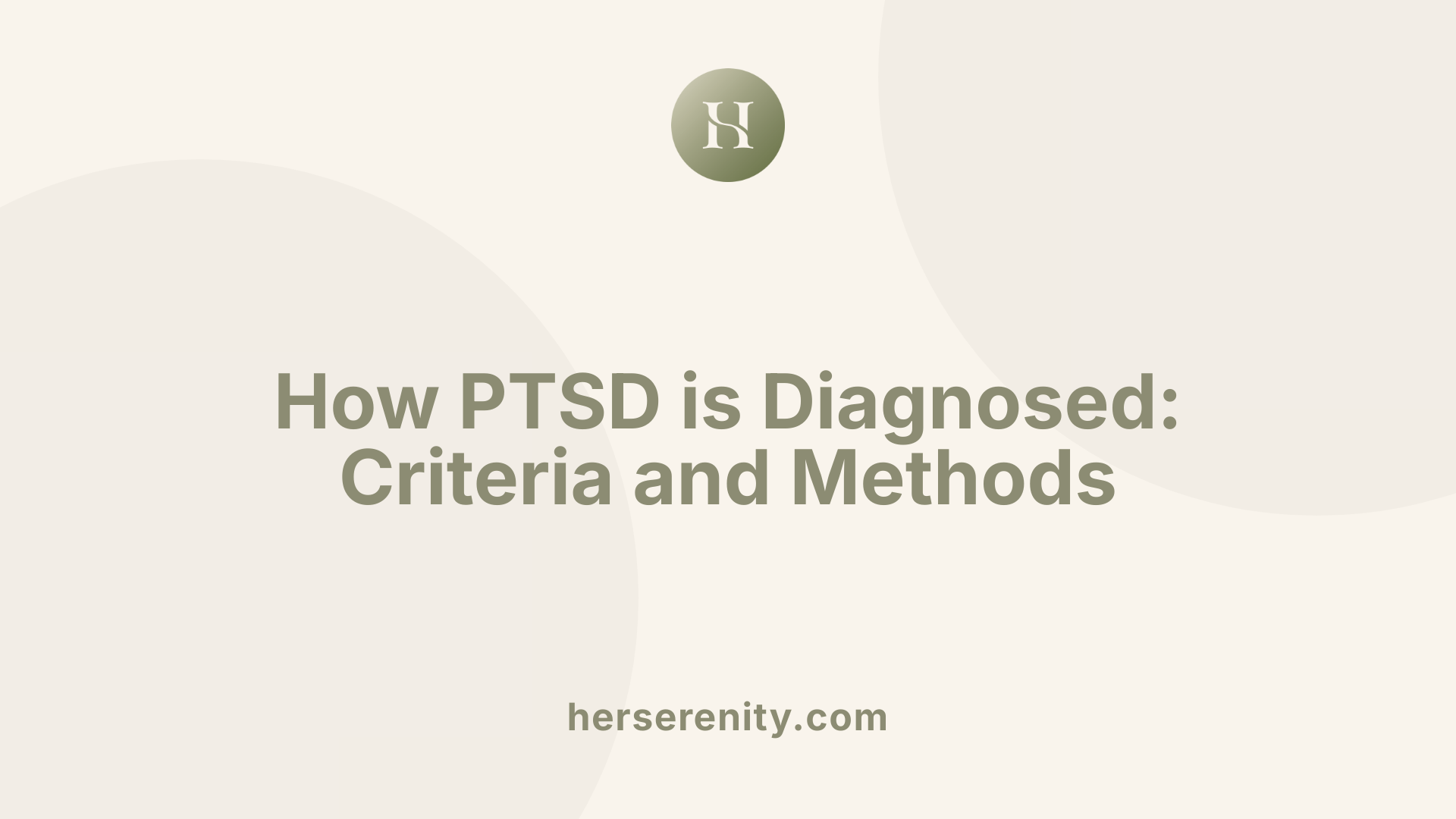 How PTSD is Diagnosed: Criteria and Methods
