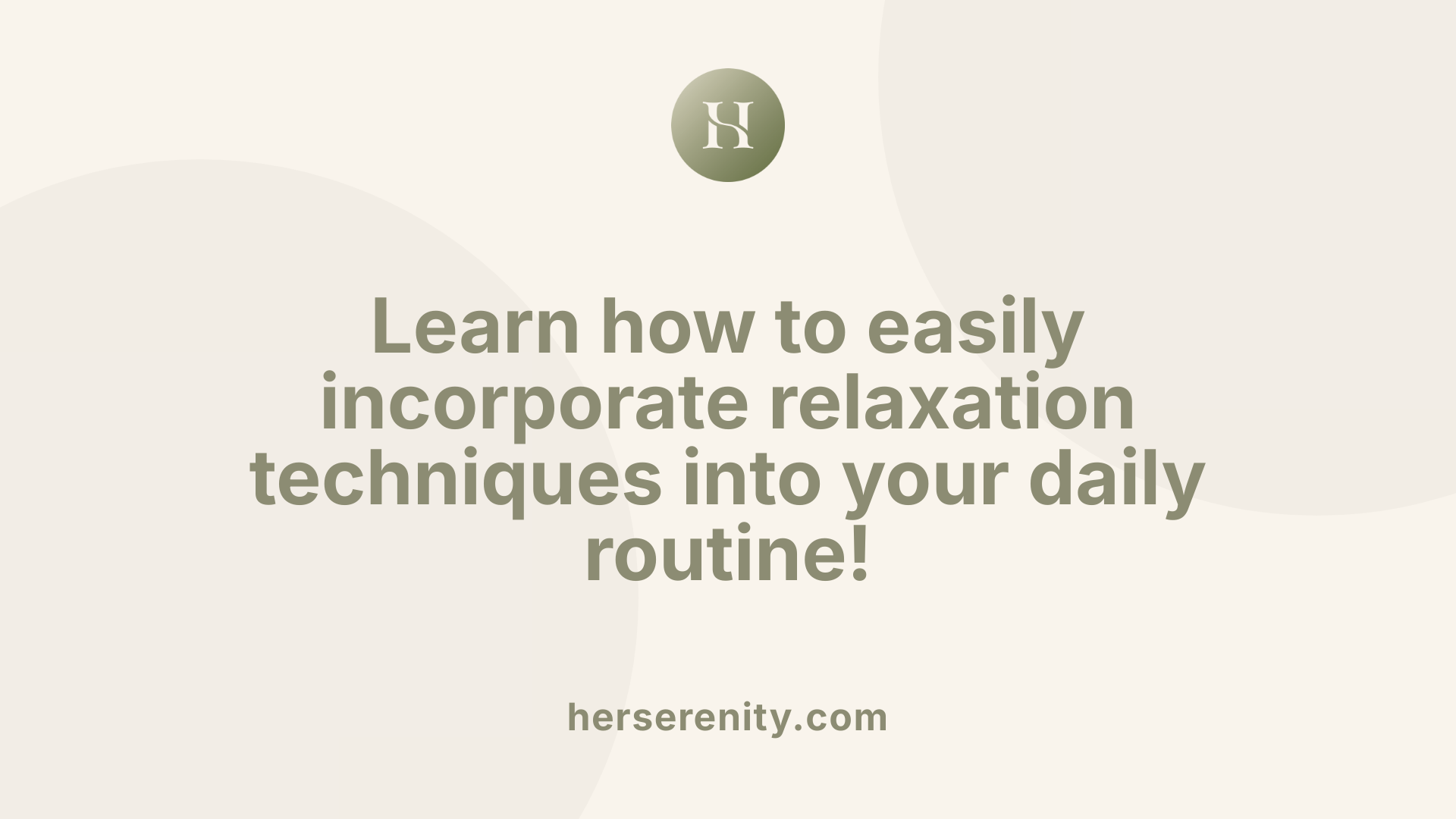 Learn how to easily incorporate relaxation techniques into your daily routine!