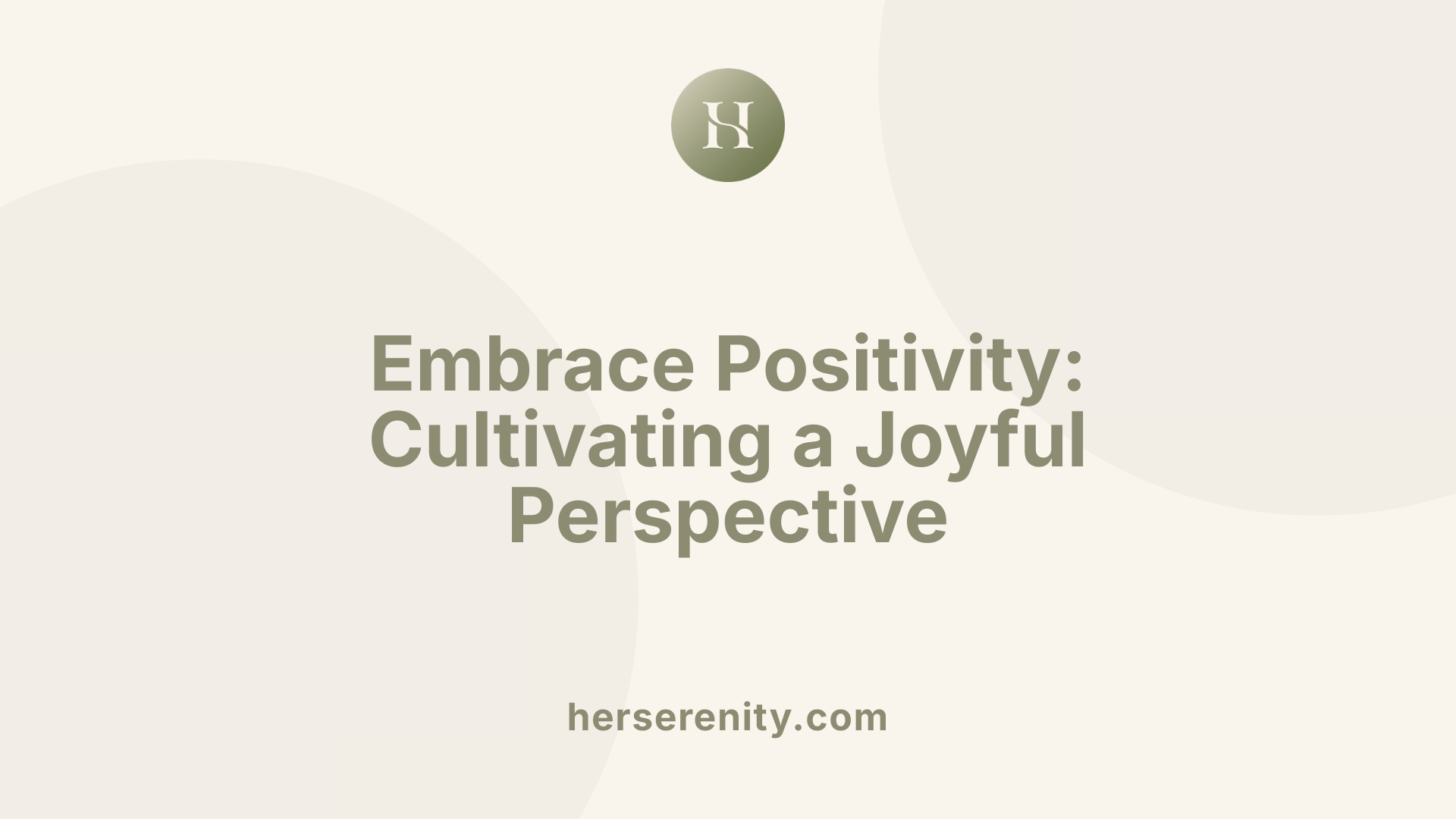 Embrace Positivity: Cultivating a Joyful Perspective