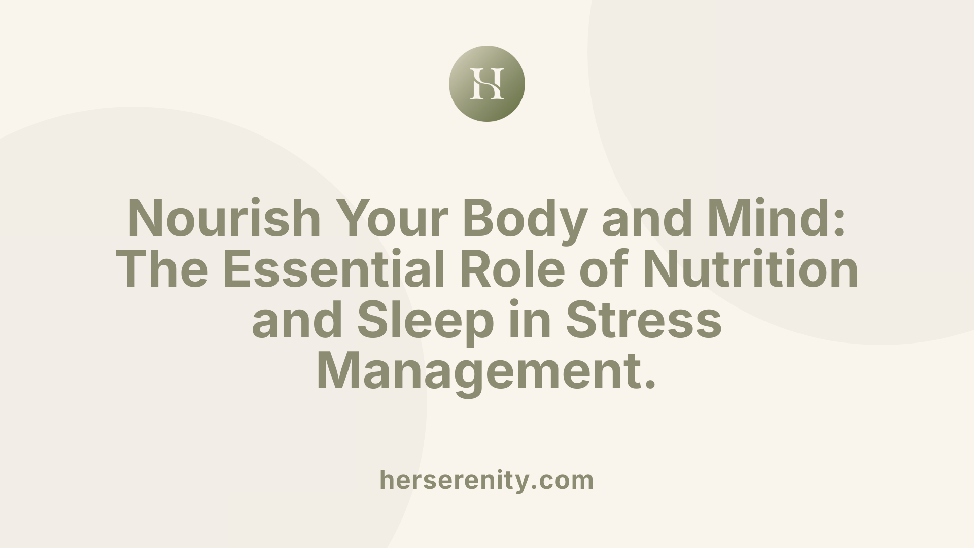 Nourish Your Body and Mind: The Essential Role of Nutrition and Sleep in Stress Management.