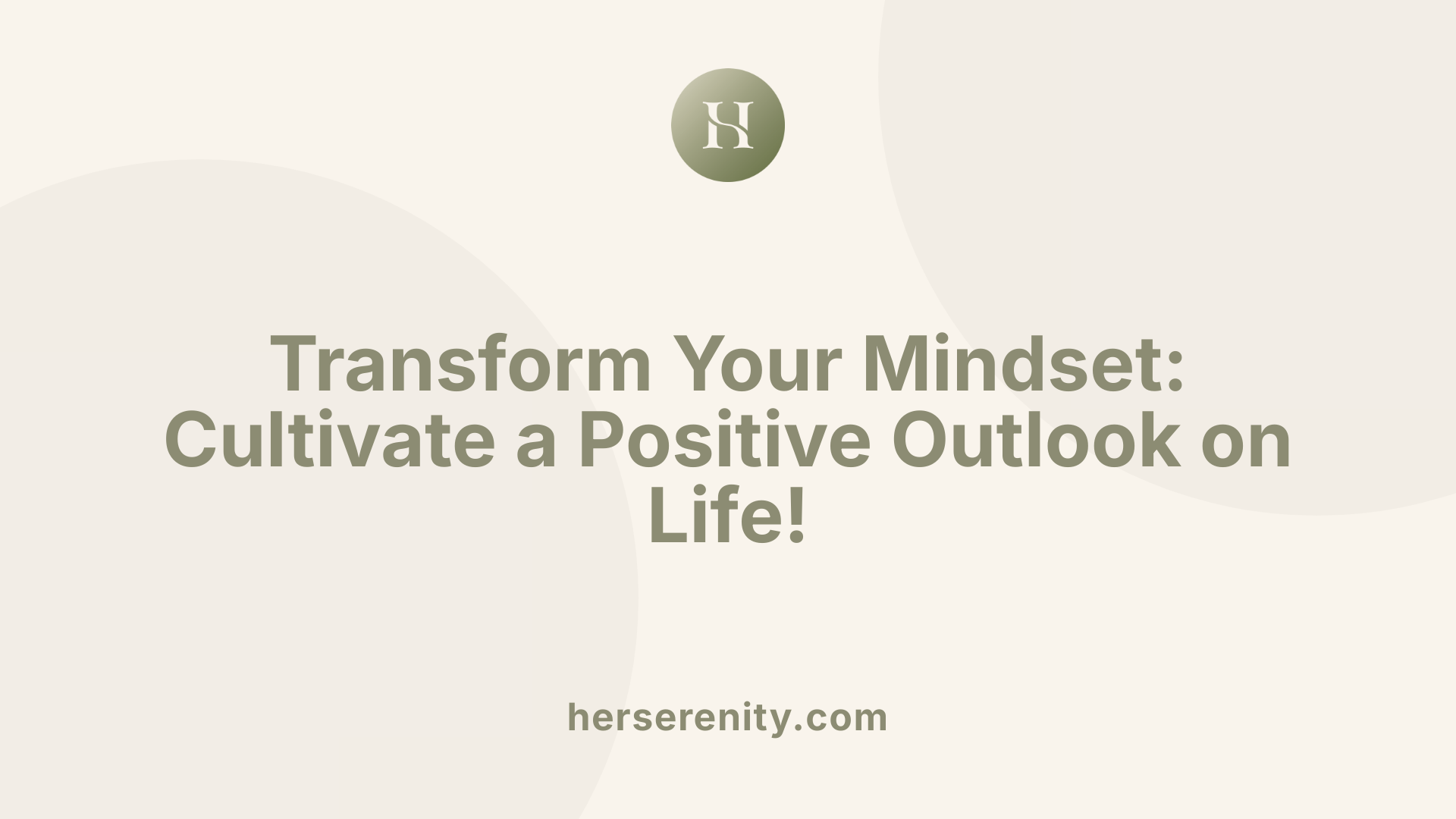 Transform Your Mindset: Cultivate a Positive Outlook on Life!