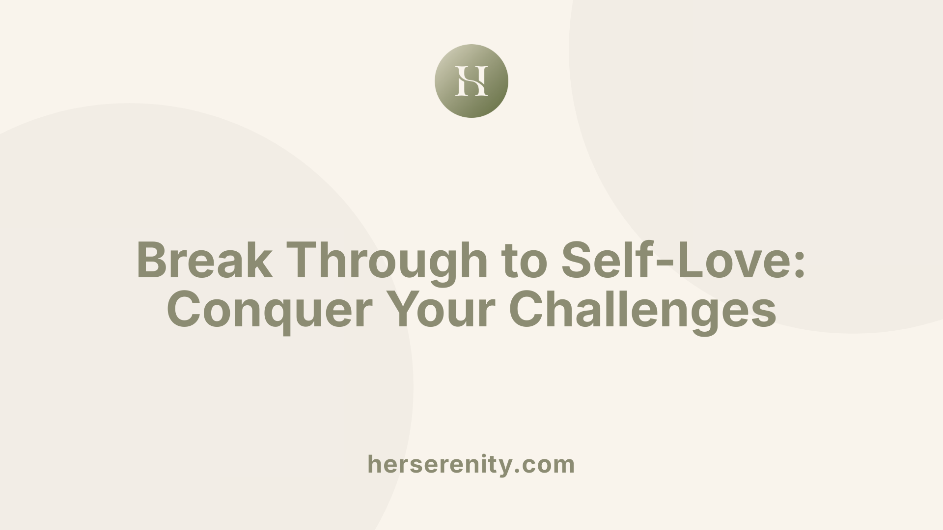 Break Through to Self-Love: Conquer Your Challenges