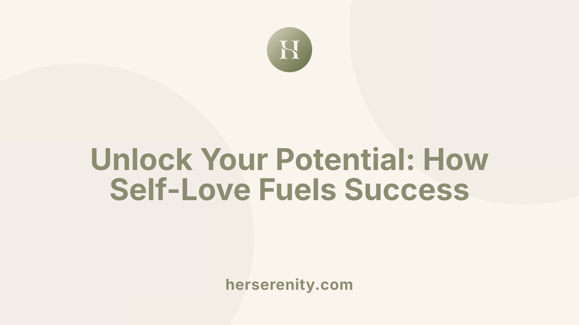 Unlock Your Potential: How Self-Love Fuels Success