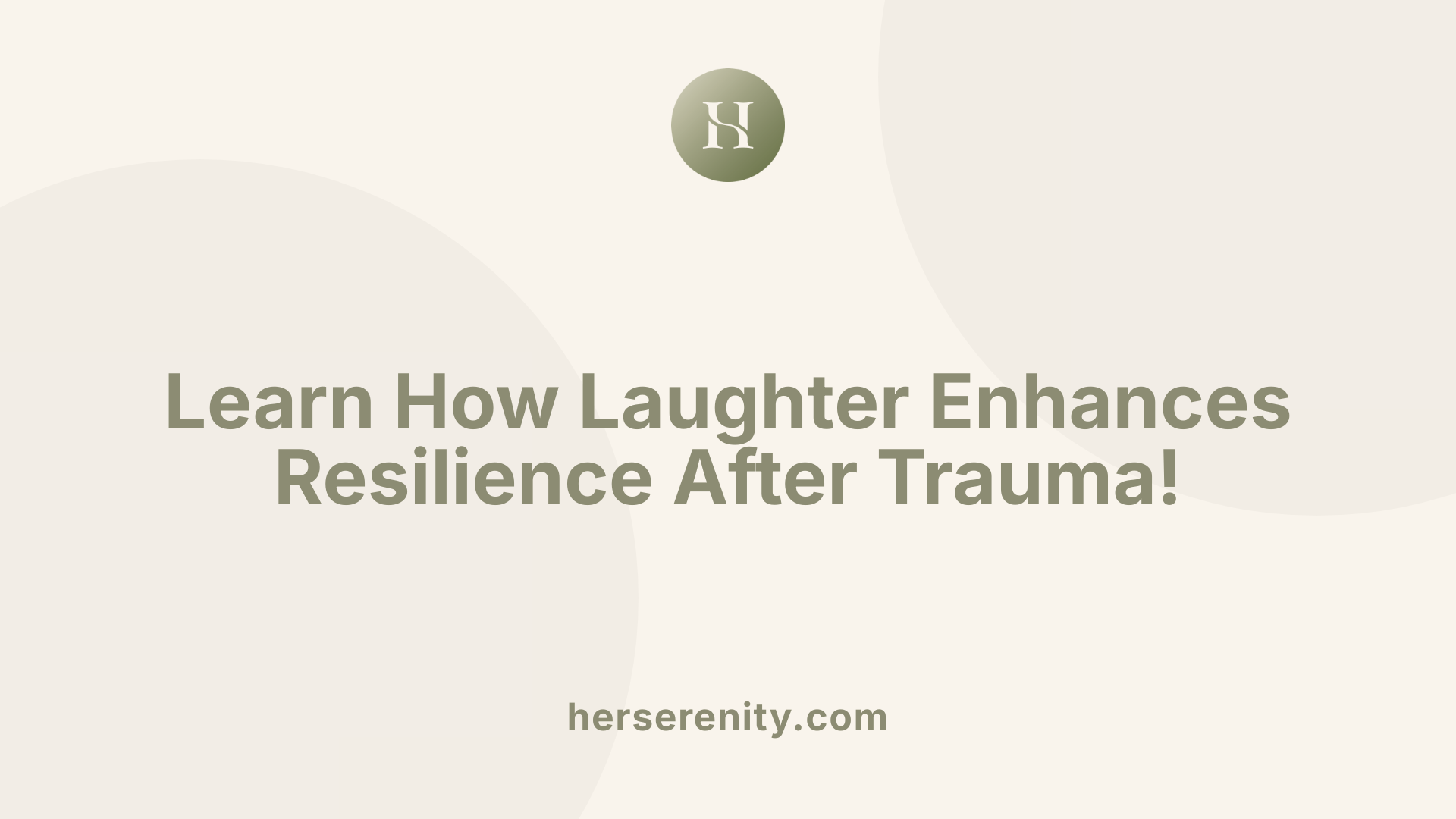 Learn How Laughter Enhances Resilience After Trauma!