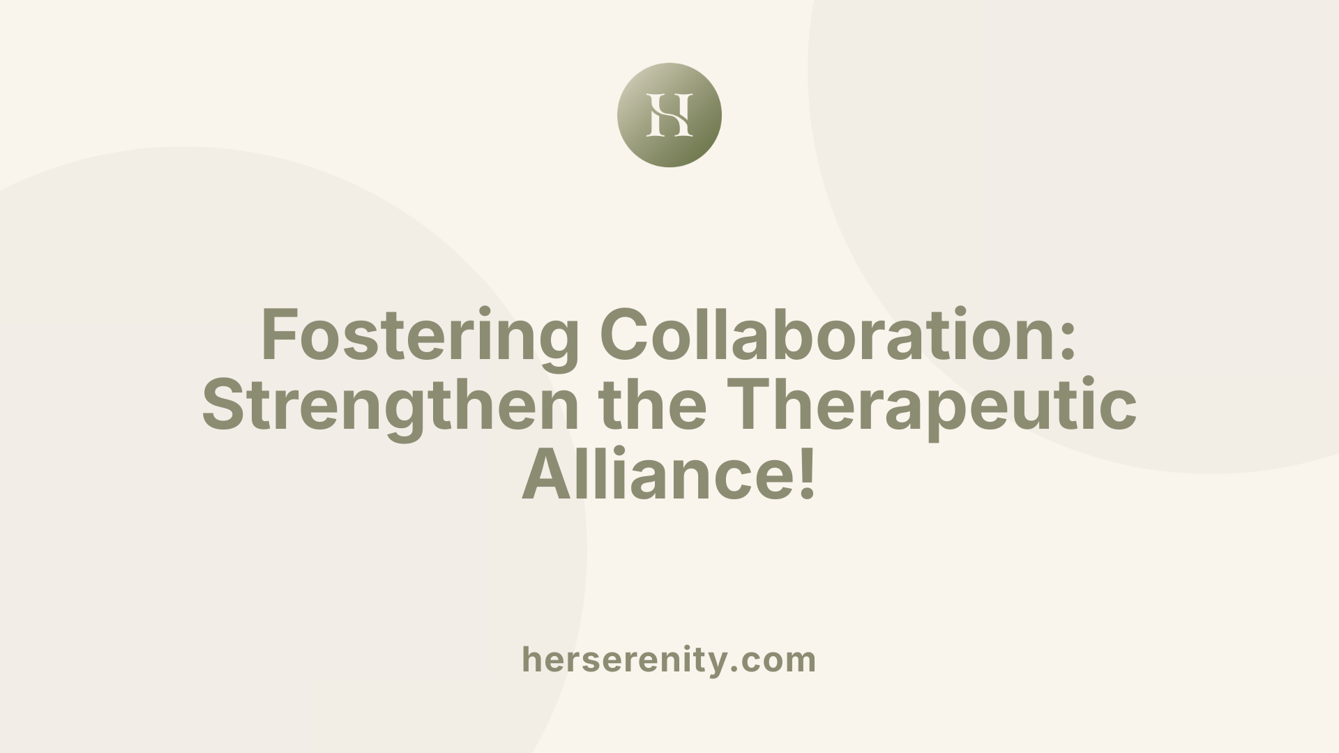 Fostering Collaboration: Strengthen the Therapeutic Alliance!