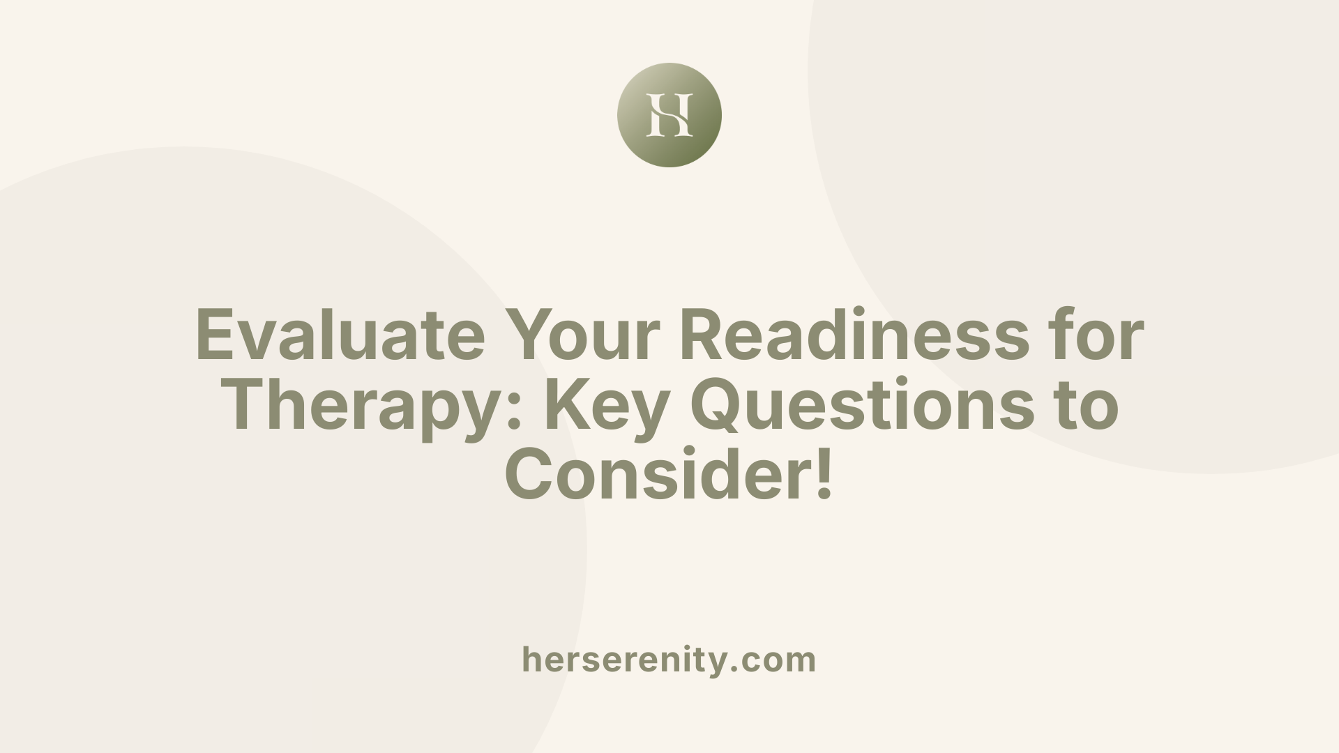 Evaluate Your Readiness for Therapy: Key Questions to Consider!