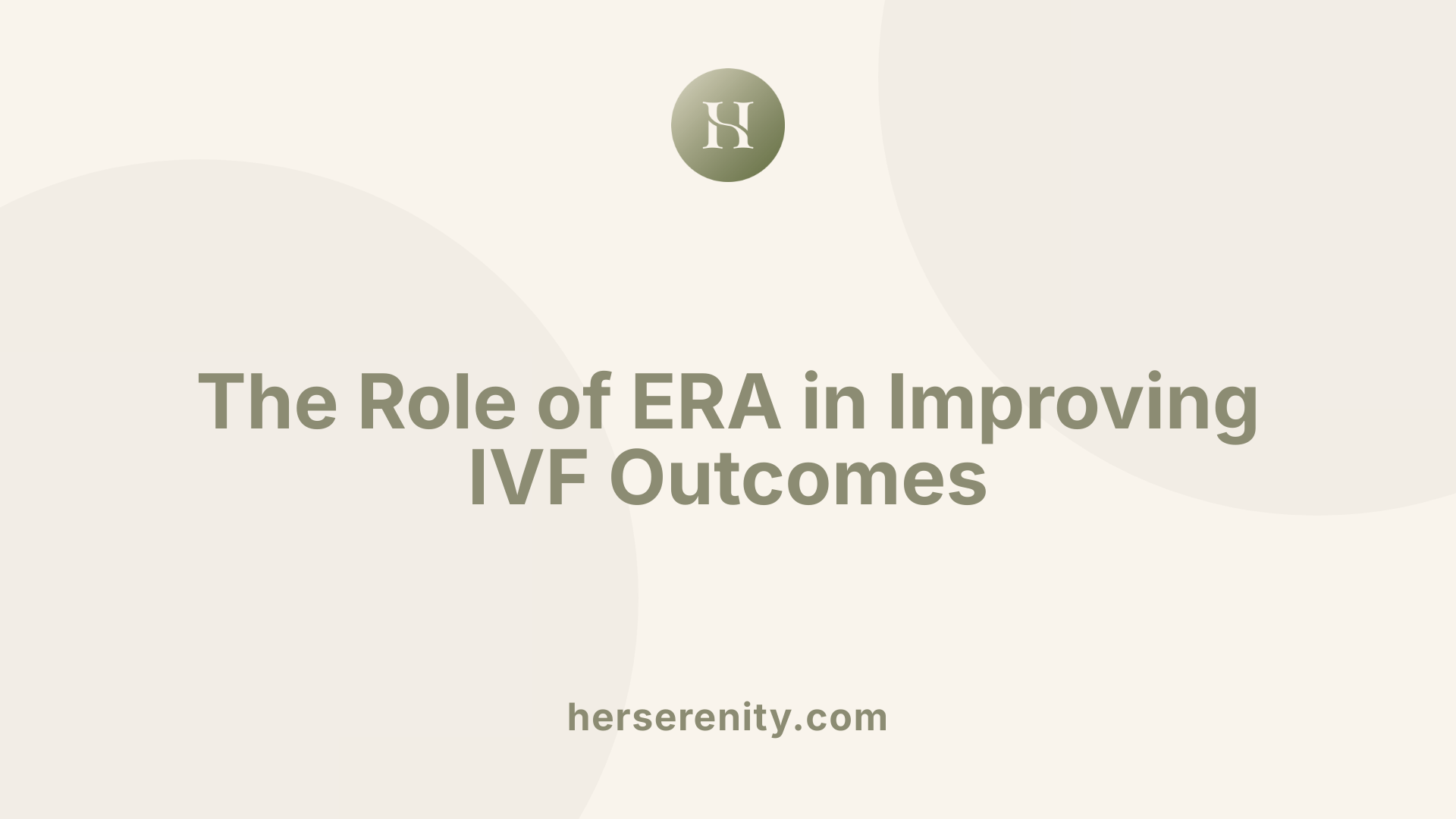 The Role of ERA in Improving IVF Outcomes
