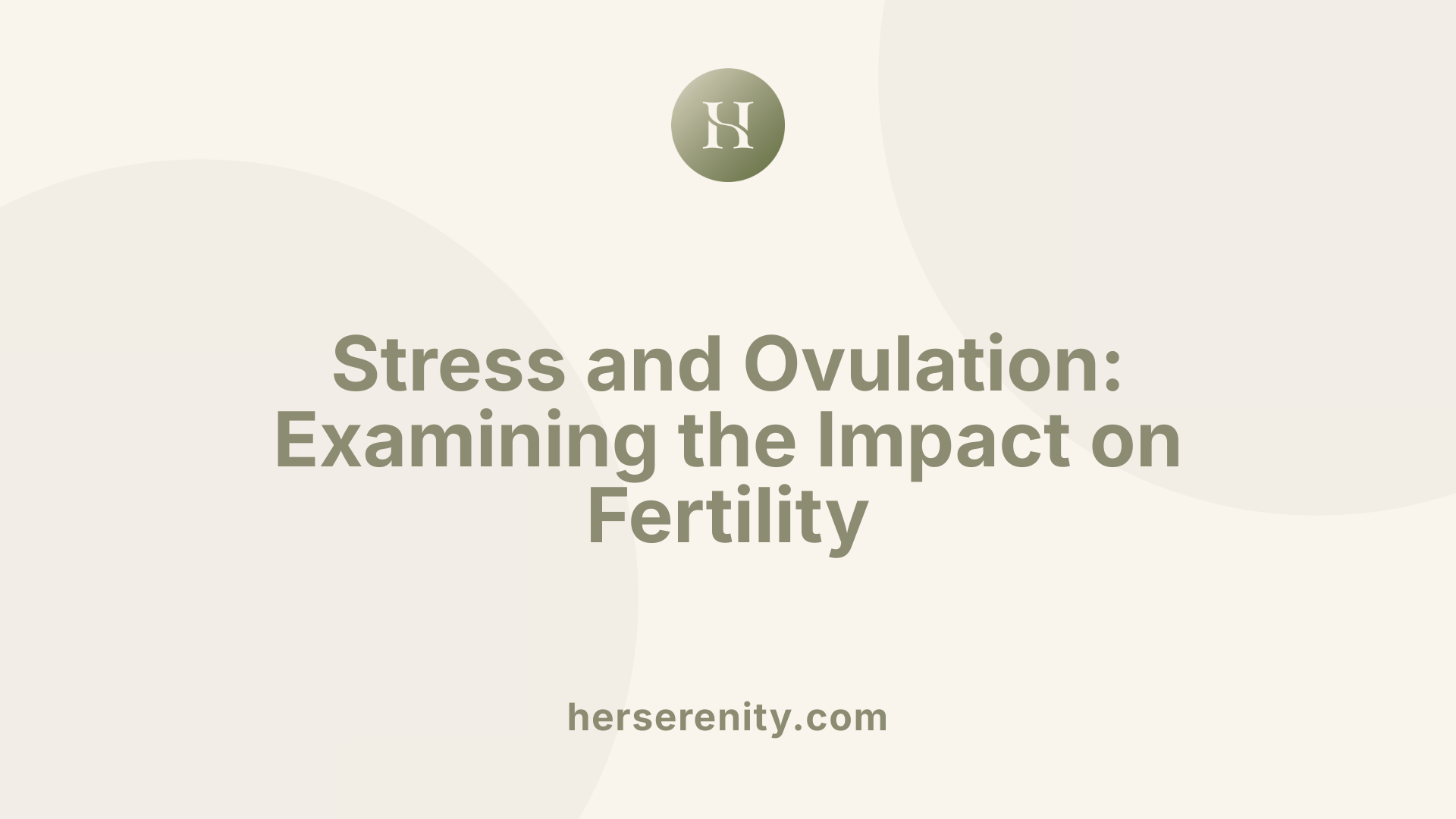 Stress and Ovulation: Examining the Impact on Fertility